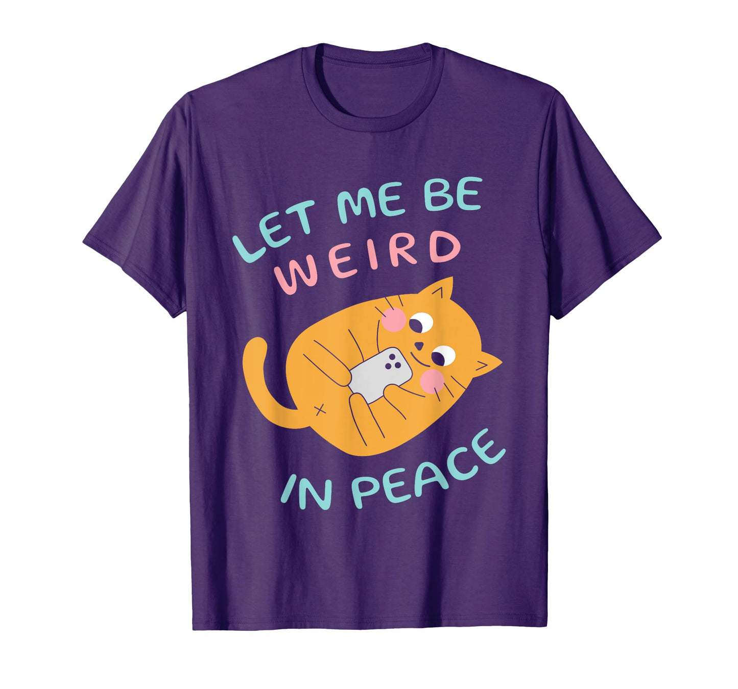 Let Me Be Weird In Peace Funny Cute Cats Loves Pet Cats Cat T-Shirt for Men Women Girls Kids