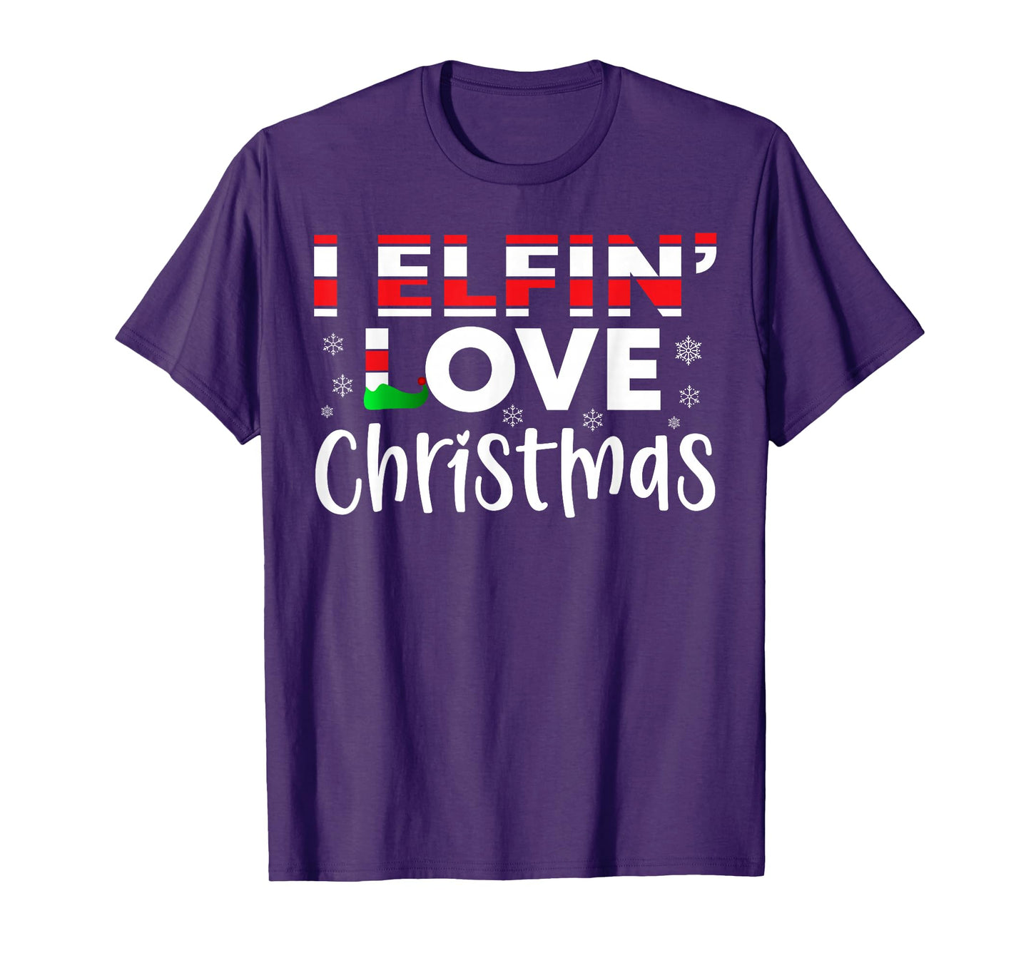 I Elfin' Love Christmas -Fun Elf Holiday Christmas Men Women T-Shirt