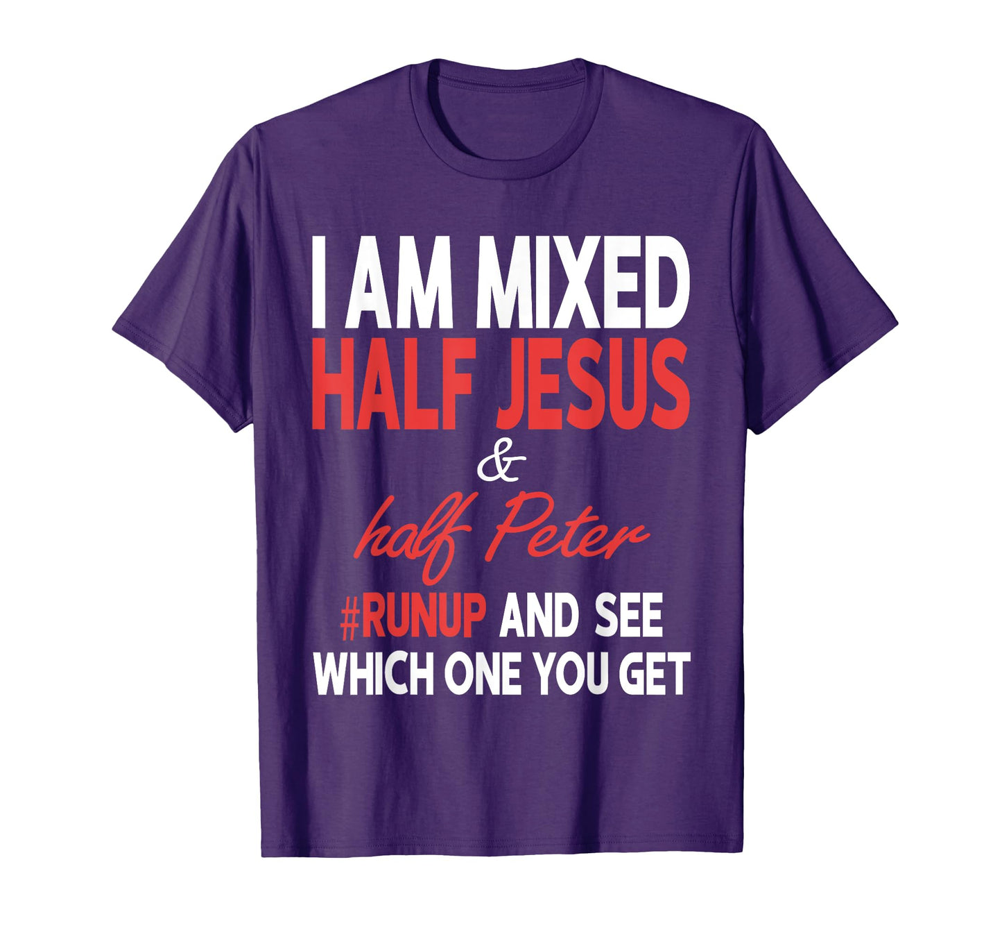 I Am Mixed Half Jesus And Half Peter Runup And See Which One T-Shirt