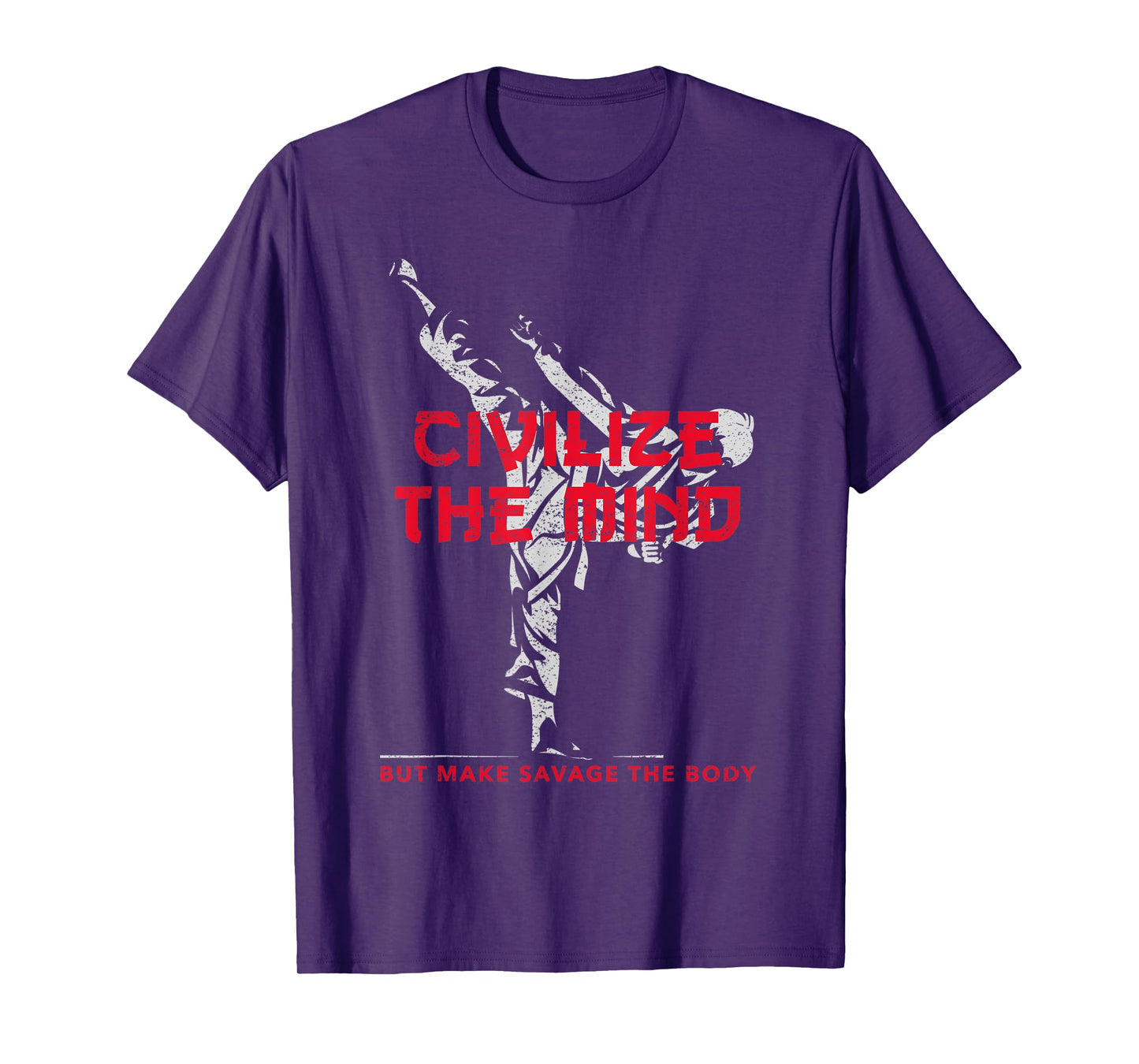 Civilize The Mind But Make Savage The Body T-Shirt