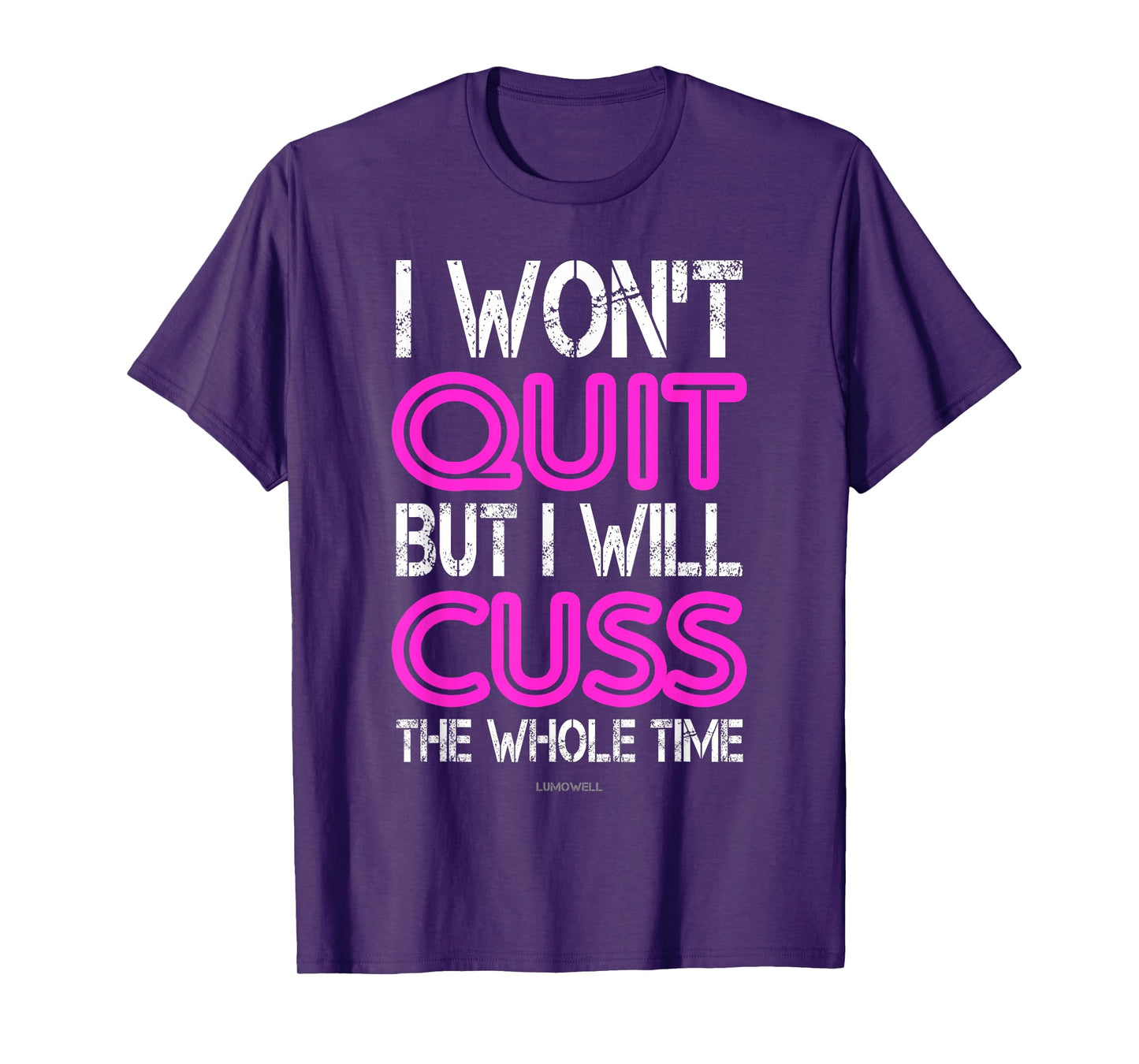 I Won't Quit But I Will Cuss The Whole Time Shirt T-Shirt