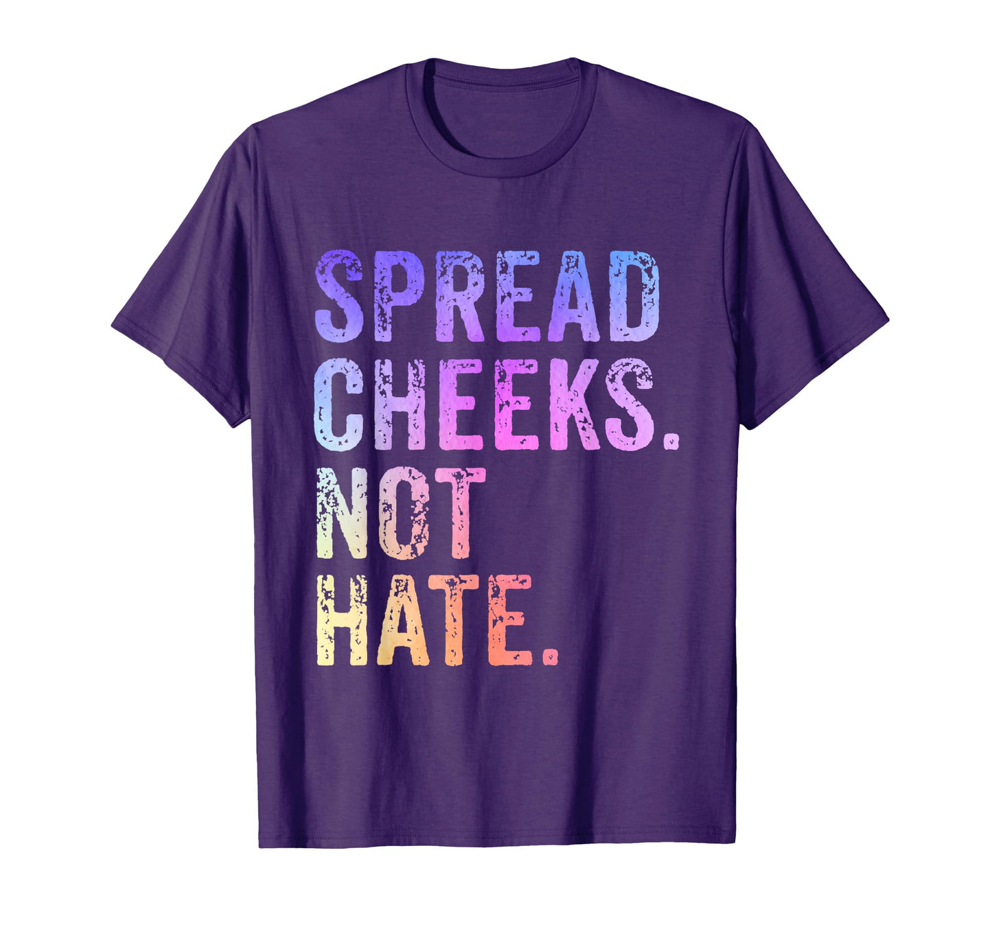 Spread Cheeks Not Hate Funny T-Shirt