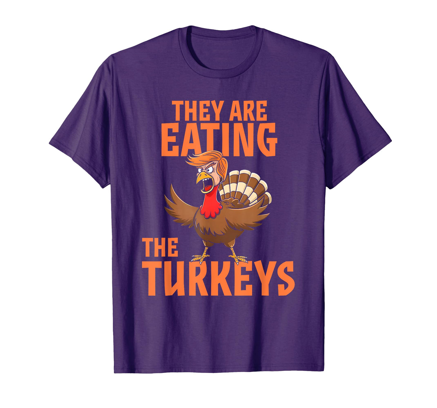 They Are Eating Turkey Funny Donald Trump Thanksgiving T-Shirt