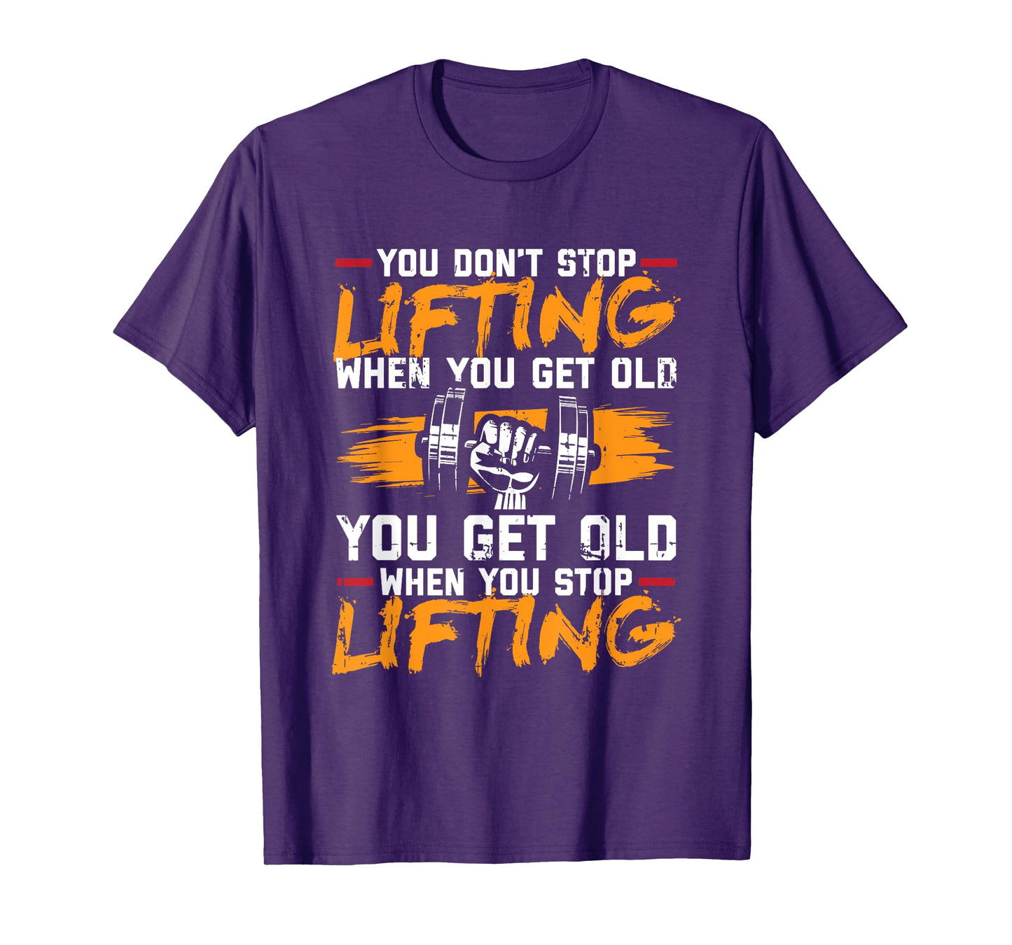 You Don't Stop Lifting When You Get Old Weightlifting Gift T-Shirt