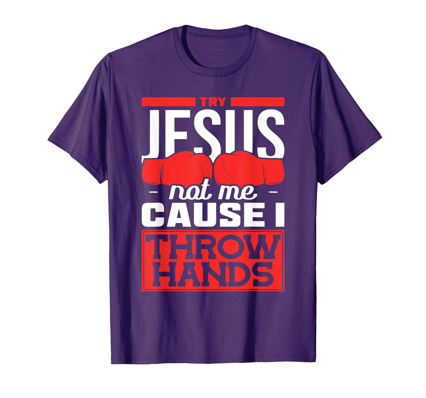 Try Jesus not Me Cause I throw Hands Boxing T-Shirt