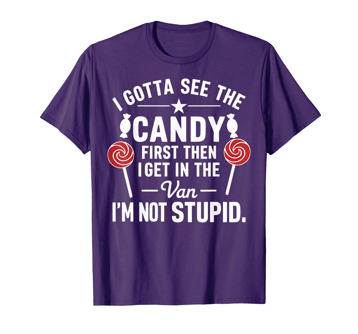 I Gotta See the Candy First. I'm Not Stupid Funny Halloween T-Shirt