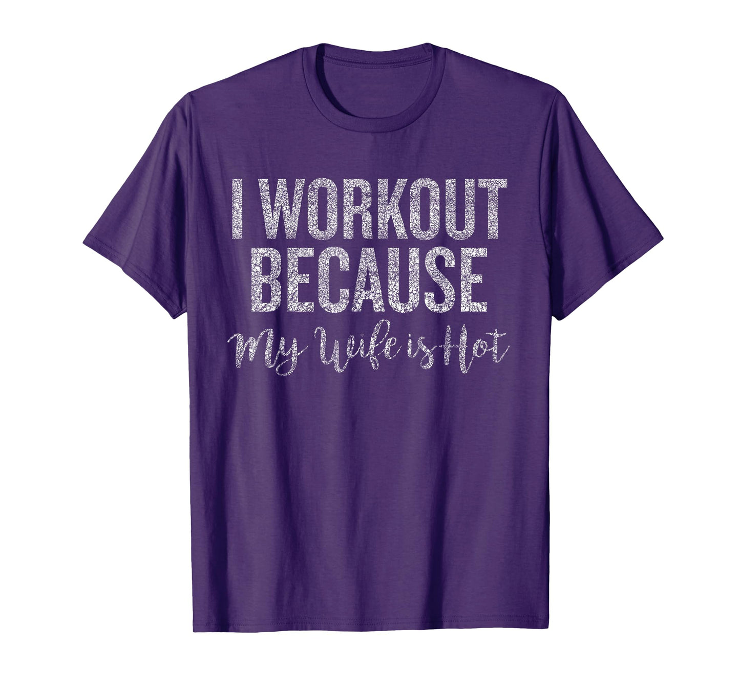 I Workout Because My Wife Is Hot Funny Husband Gym Saying T-Shirt