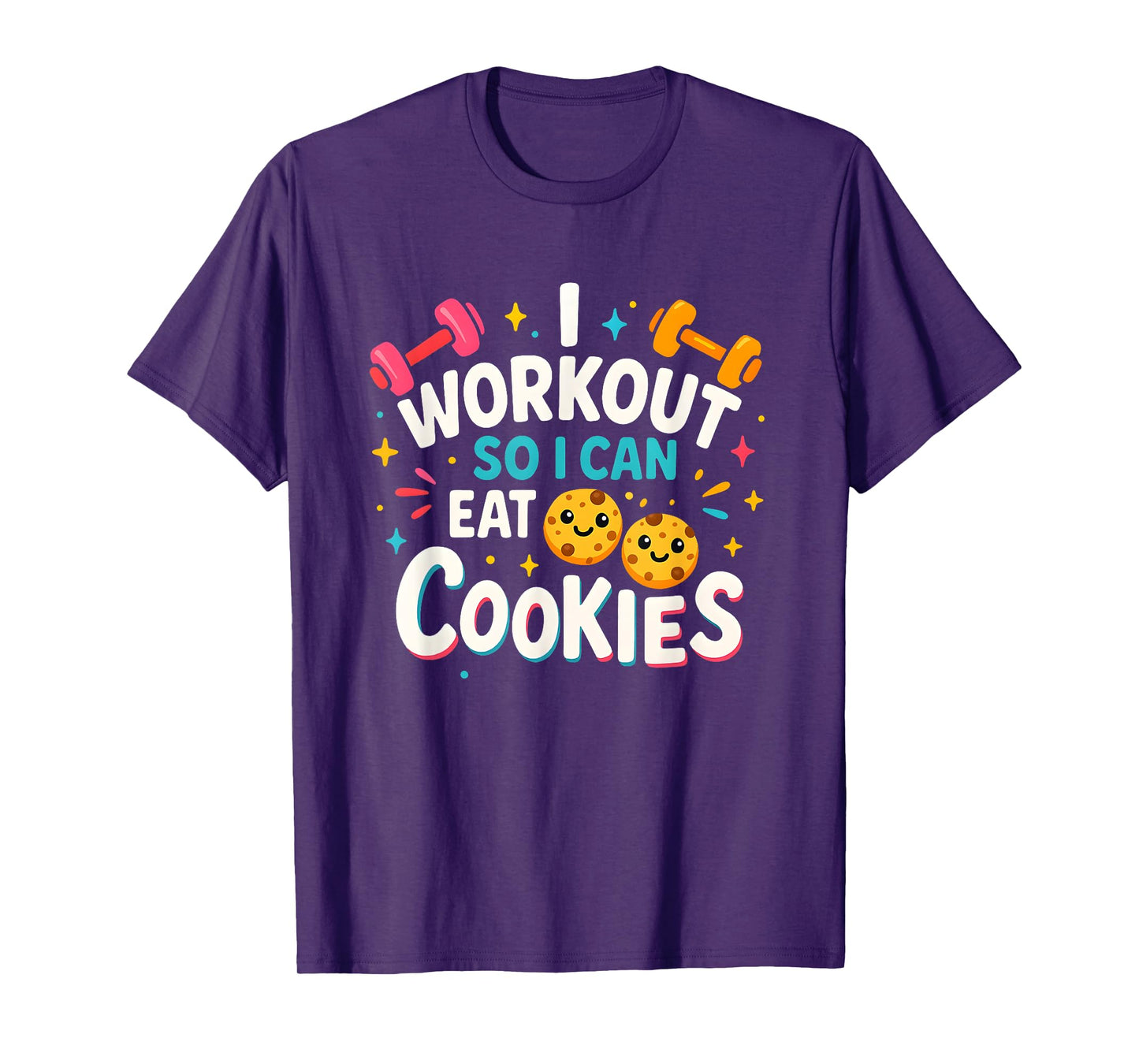 Funny Fitness I Workout So I Can Eat Cookies Tee T-Shirt