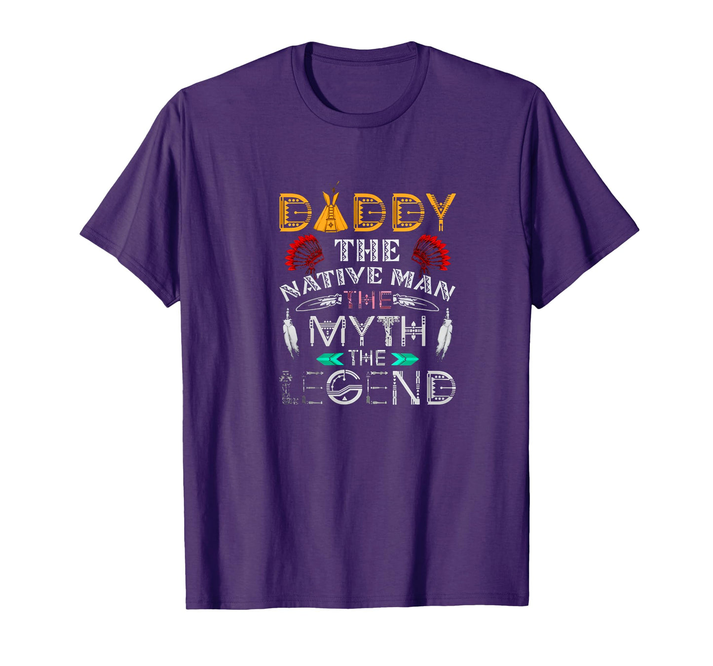Daddy,The Native Man,The Myth,The Legend T Shirt T-Shirt