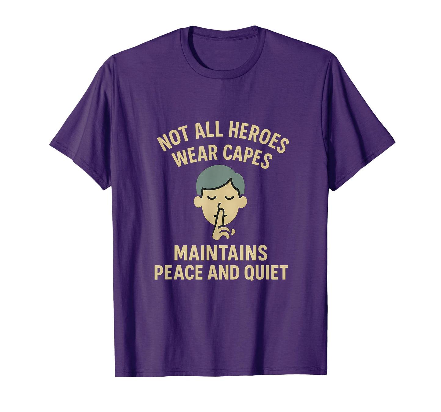 Not All Heroes Wear Capes Maintains Peace Quiet T-Shirt