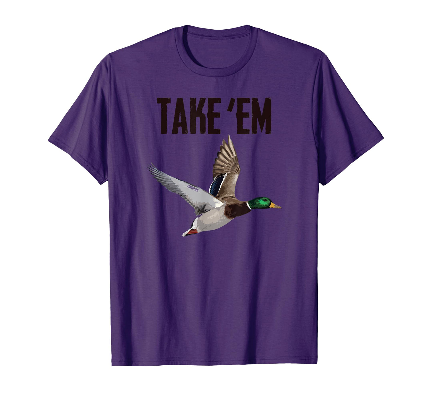 Take 'Em - Duck Hunting by Committed Waterfowl T-Shirt