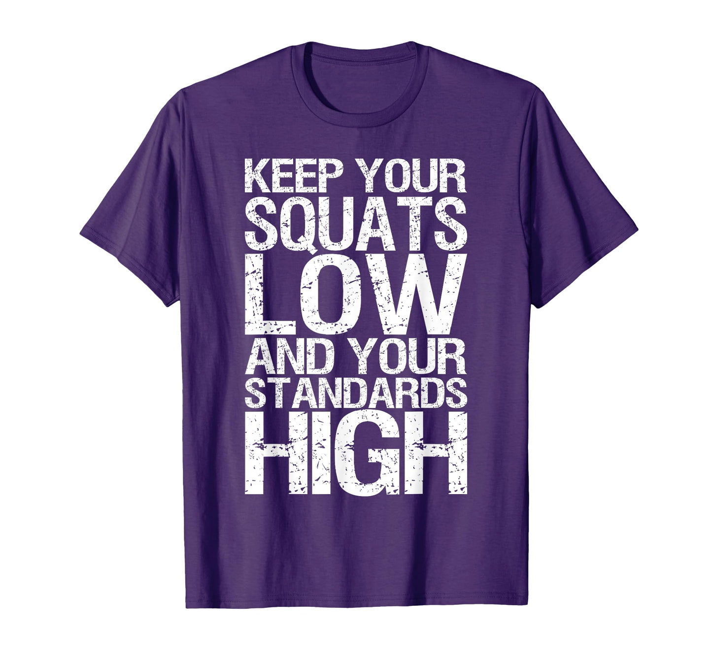 Keep Your Squats Low and Standards High - Gym T-Shirt T-Shirt