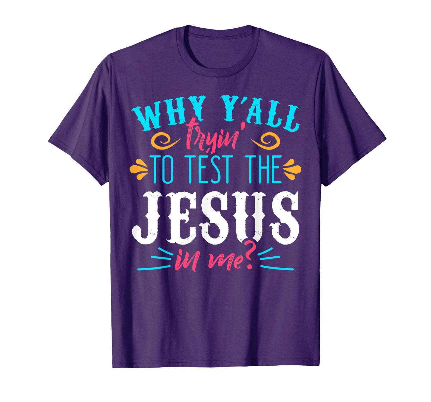 Why Y'all Trying to Test the Jesus in Me T-Shirt T-Shirt