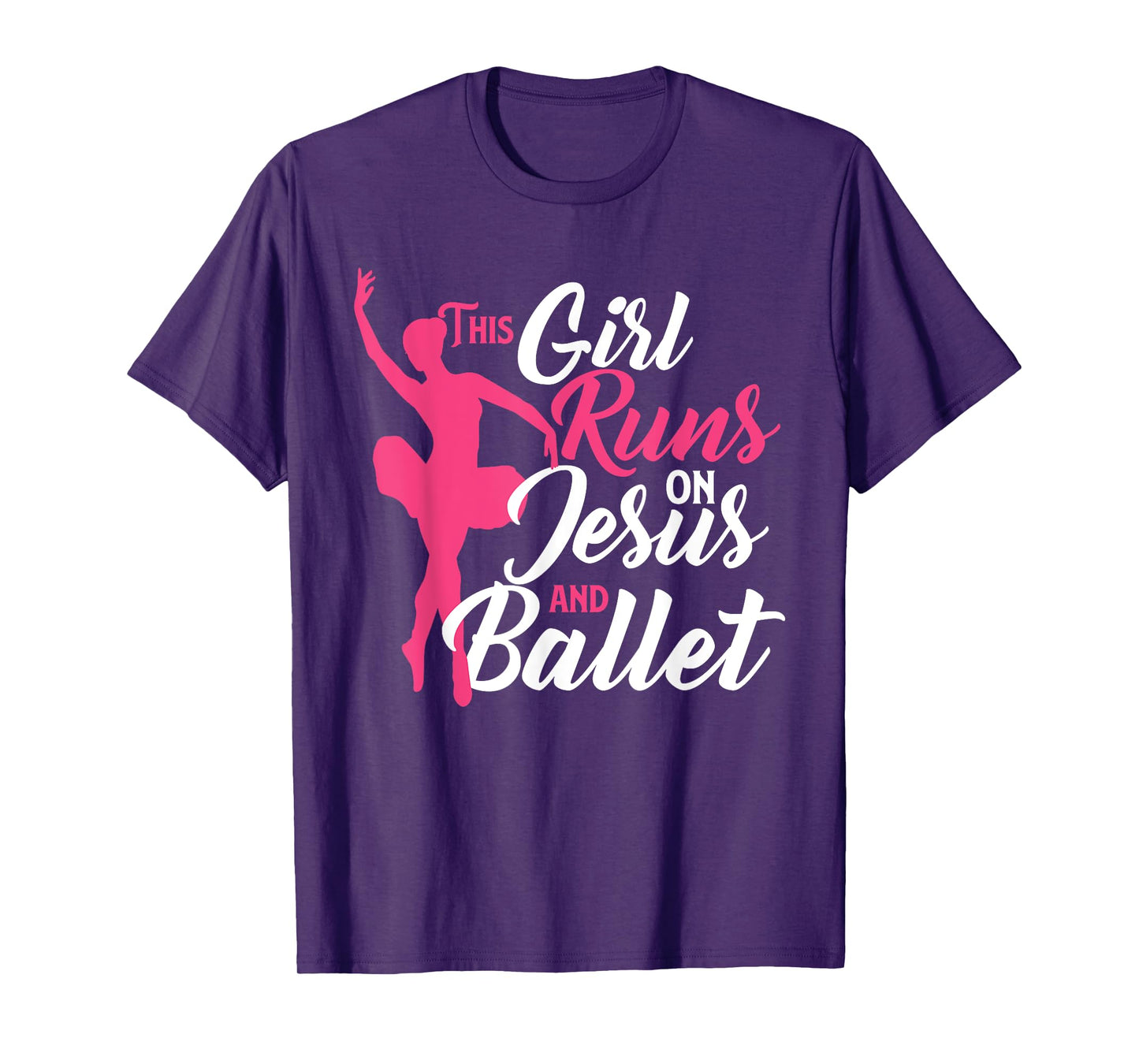 This Girl Runs On Jesus And Ballet - Barre Ballerina Chassé T-Shirt