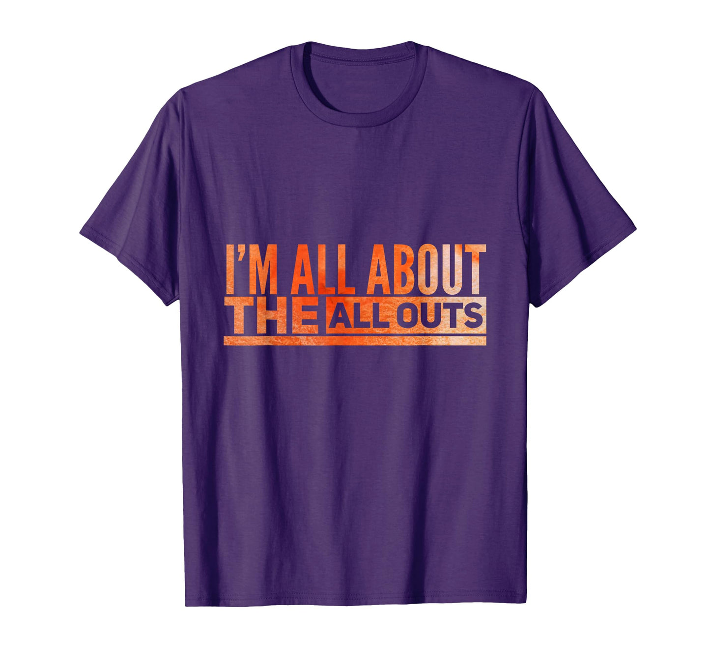 All About The All Outs Exercise Tshirt for Working Out T-Shirt