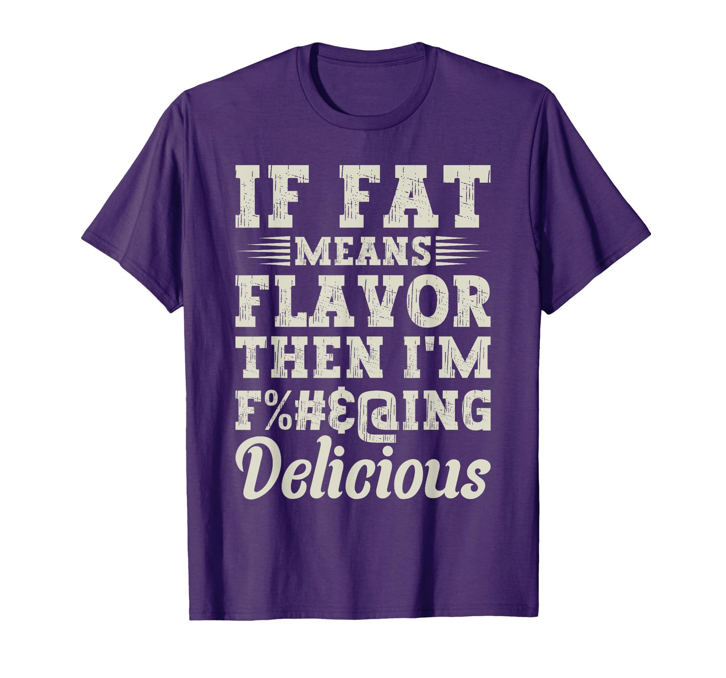 Funny Foodie Apparel Lover If Fat Means Flavor Then T-Shirt