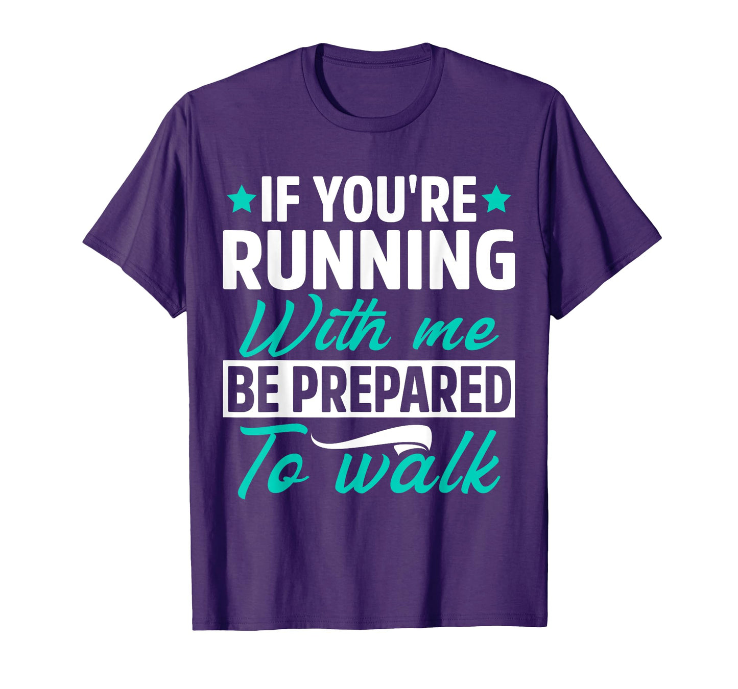 If You're Running With Me Be Prepared To Walk Funny Marathon T-Shirt