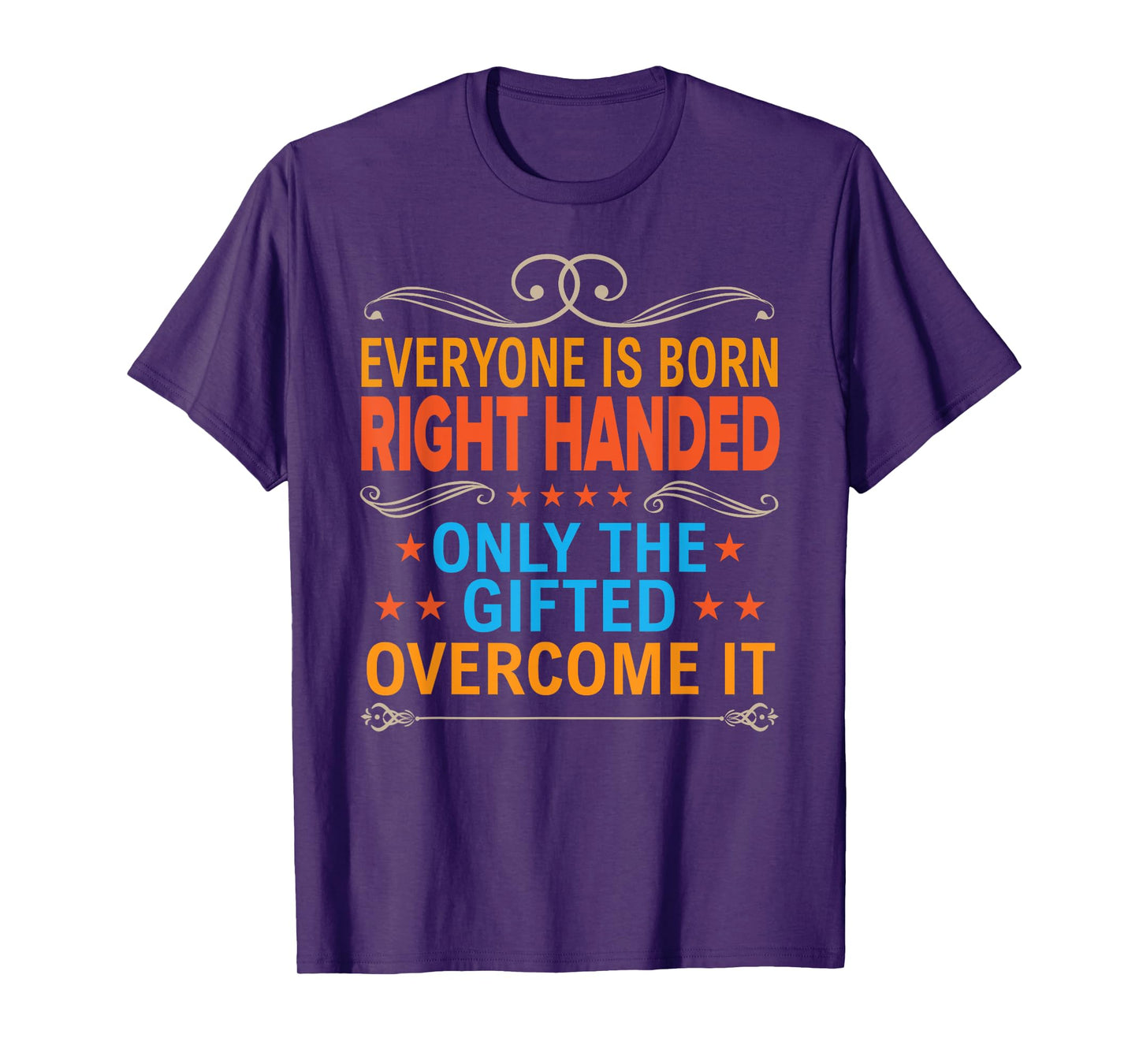 Everyone Is Born Right Handed Gifted Overcome It Lefty Gift T-Shirt