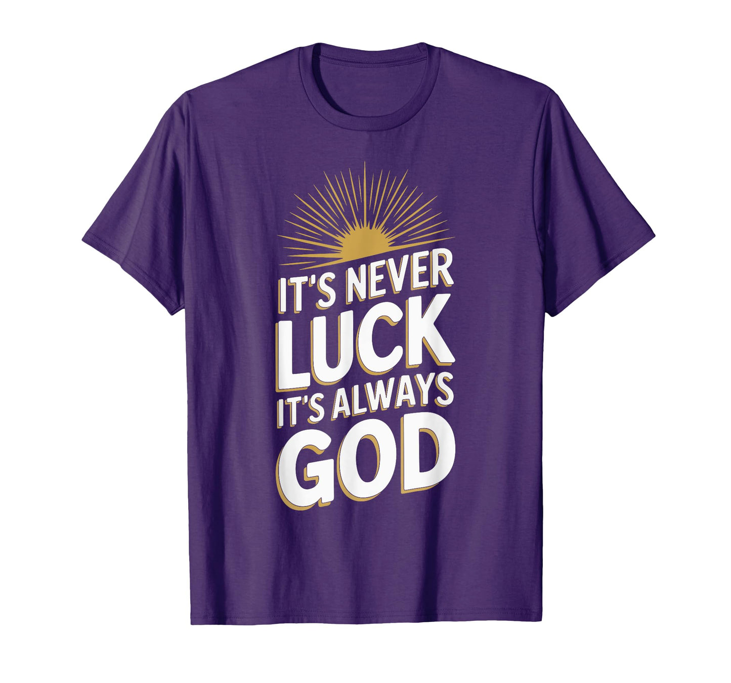 It's Never Luck It's Always God T-Shirt
