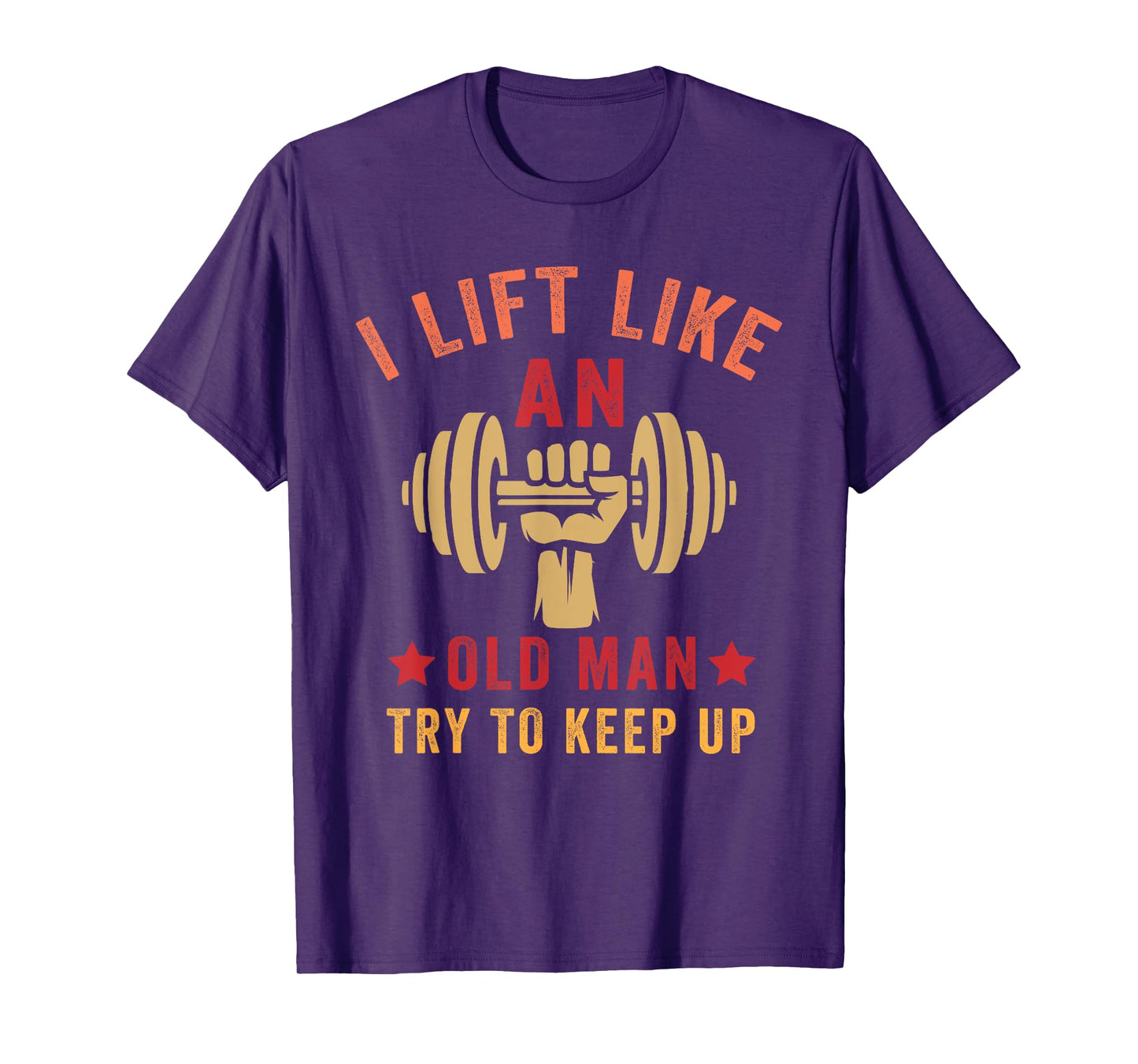 I Lift Like An Old Man Try To Keep Up T-Shirt