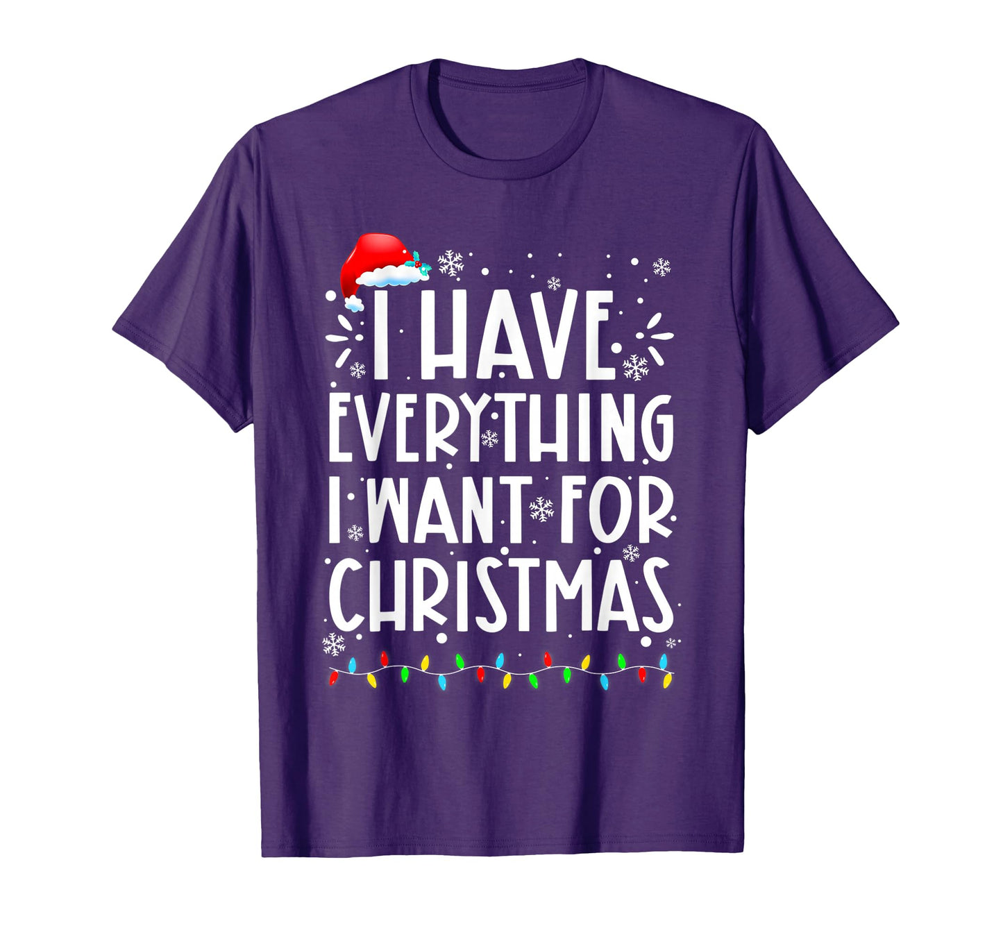I Have Everything I Want for Christmas Its Me I'm Everything T-Shirt