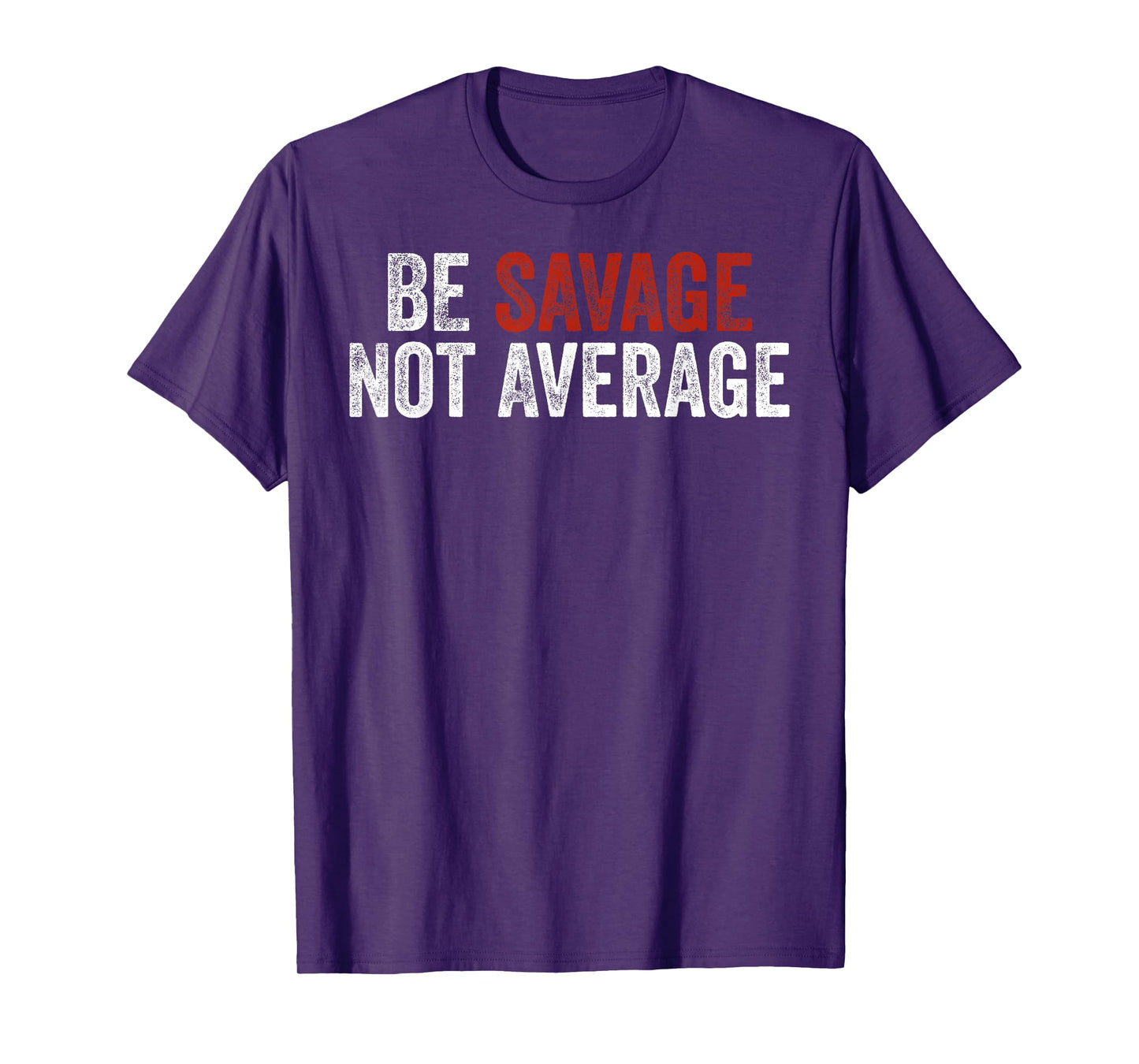 Be Savage Not Average Shirt - Be Savage Not Average T-Shirt