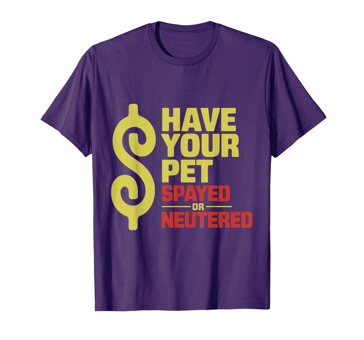 Have Your Pet Spayed or Neutered Enthusiastic Phrase T-Shirt