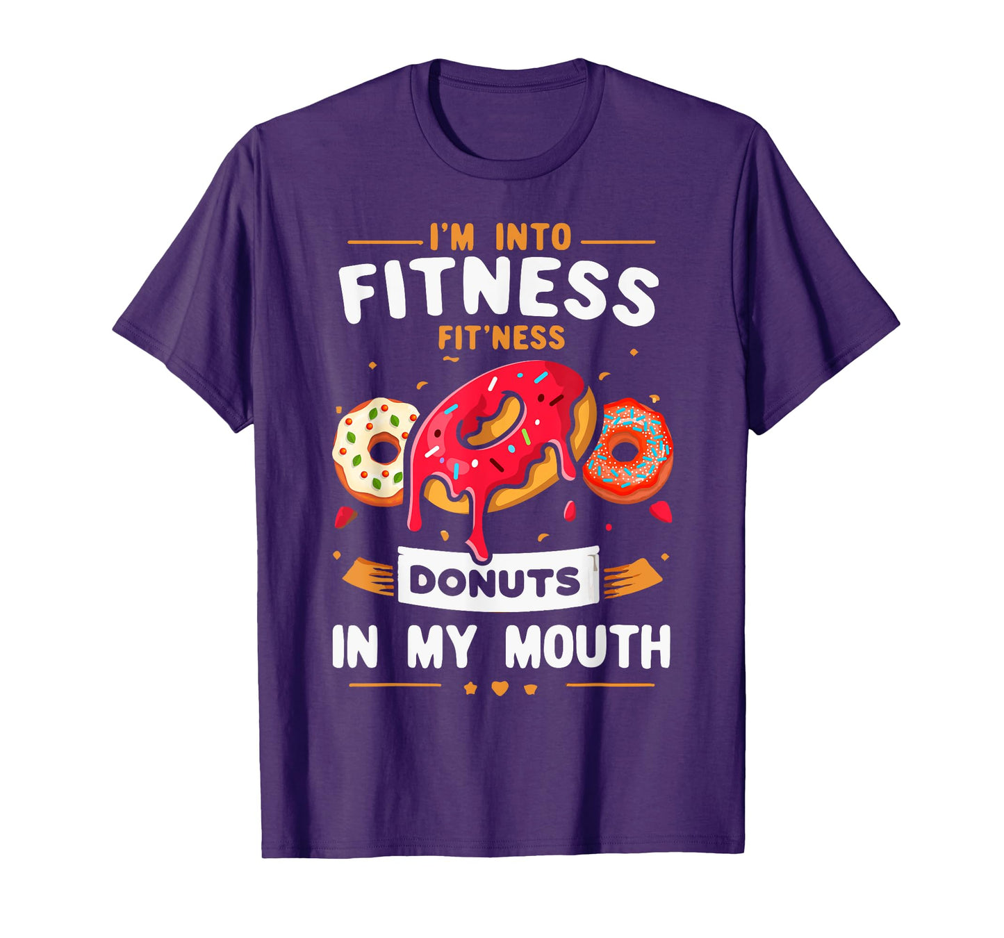 I'm Into Fitness Donut in My Mouth Funny Foodies Donut Lover T-Shirt