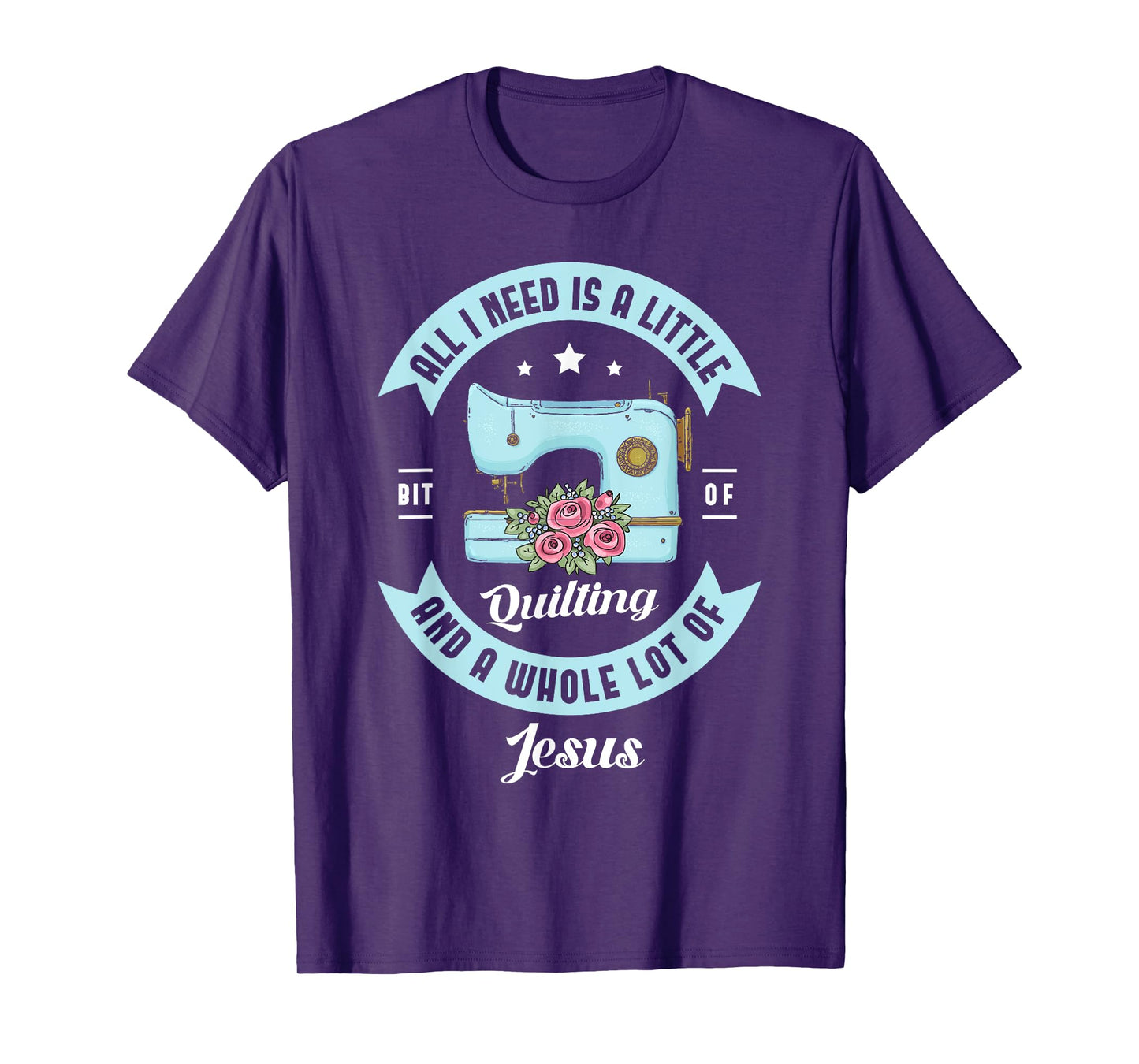 All I need is a little bit of quilting and a whole lot Jesus T-Shirt