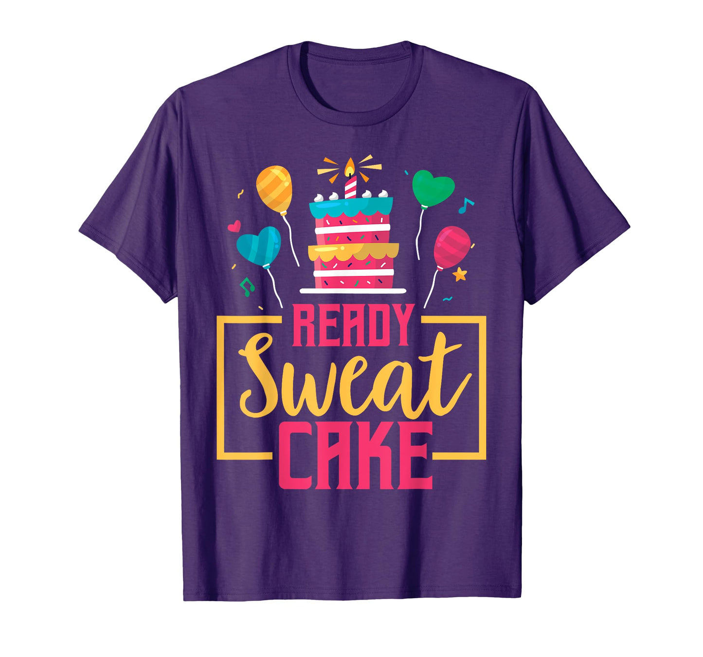 Ready Sweat Cake Women's Gym Fitness Workout Birthday Gift T-Shirt