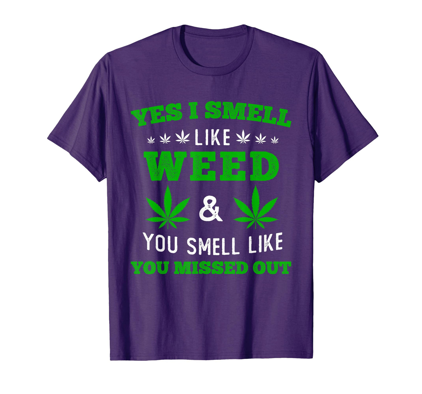 Yes I Smell Like Weed You Smell Like You Missed Out T-Shirt