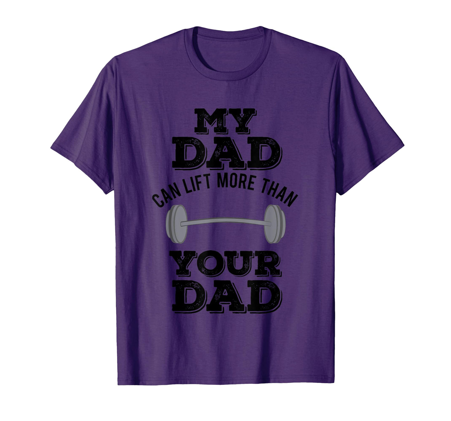 My Dad Can Lift More Than Your Dad Funny Weightlifting T-Shirt