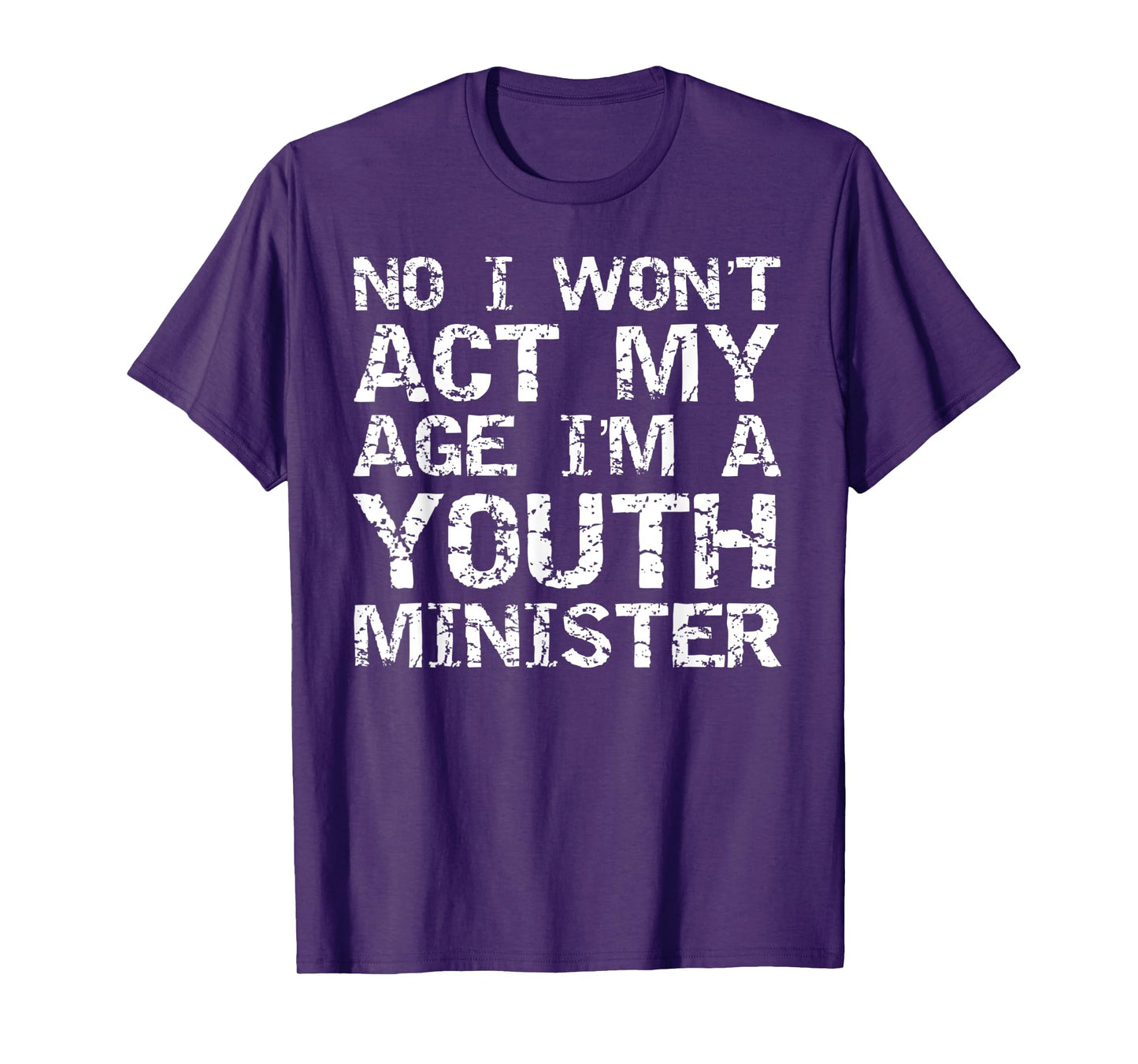Student Ministry No I Won't Act My Age I'm a Youth Minister T-Shirt