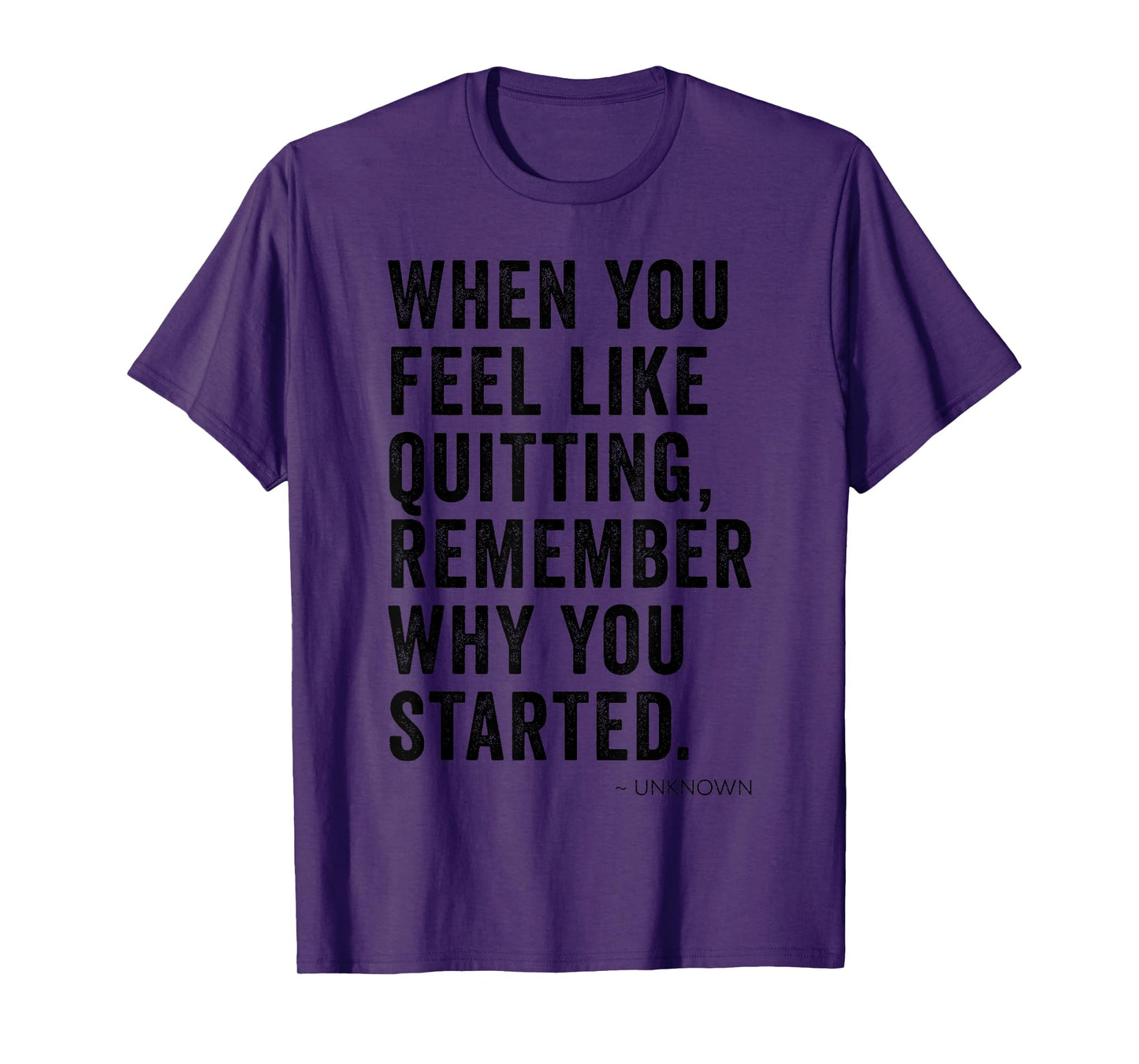 When You Feel Like Quitting Remember Why You Started Inspo T-Shirt