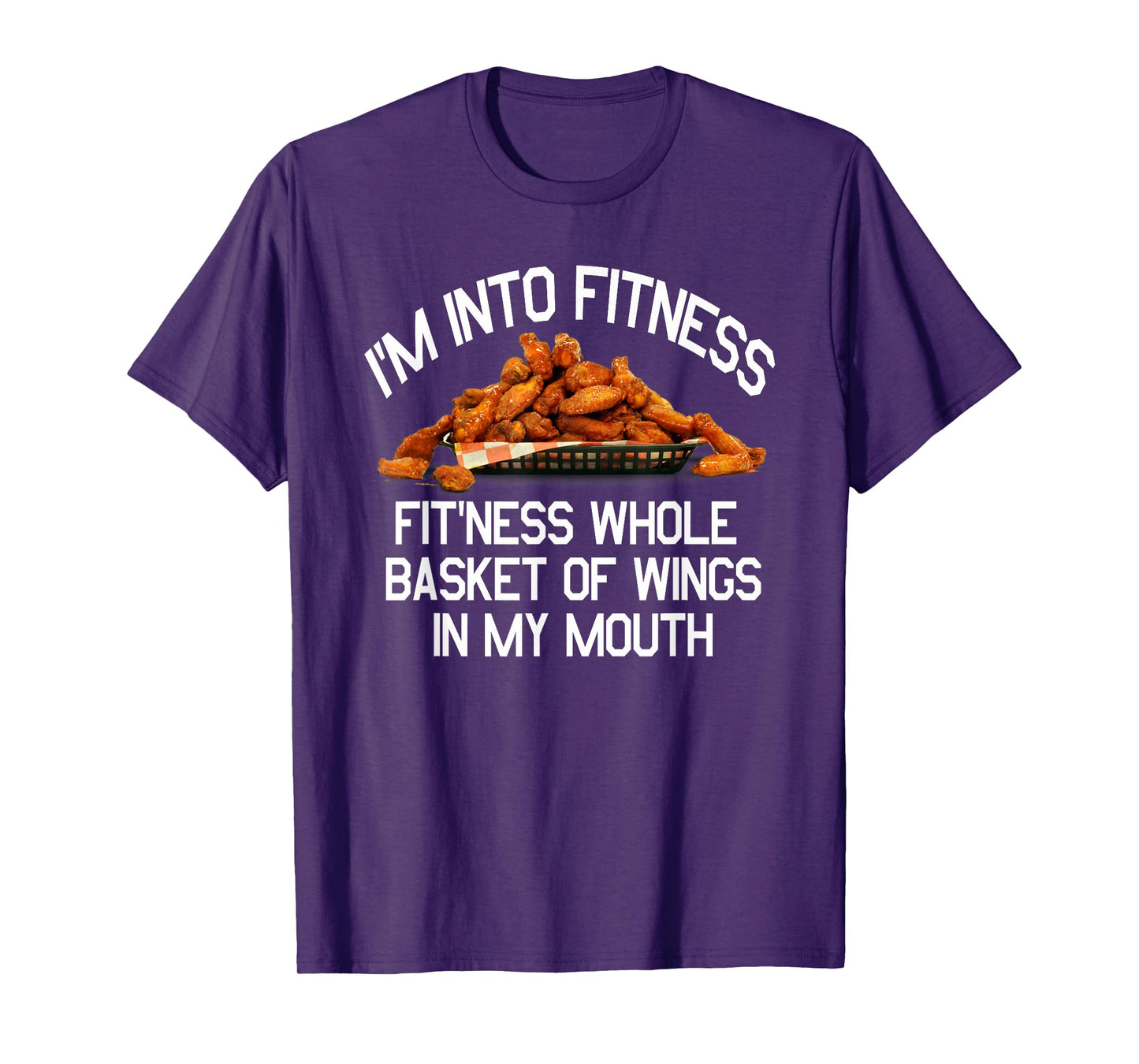 I'm Into Fitness Fit'Ness Basket of Wings in My Mouth Shirt T-Shirt