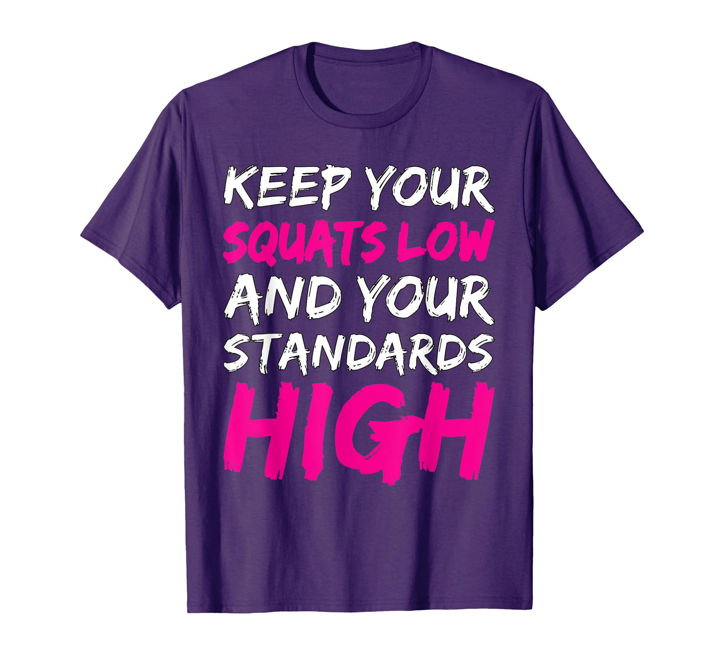 Workout Keep Your Squats Low And Your Standards High Fitness T-Shirt