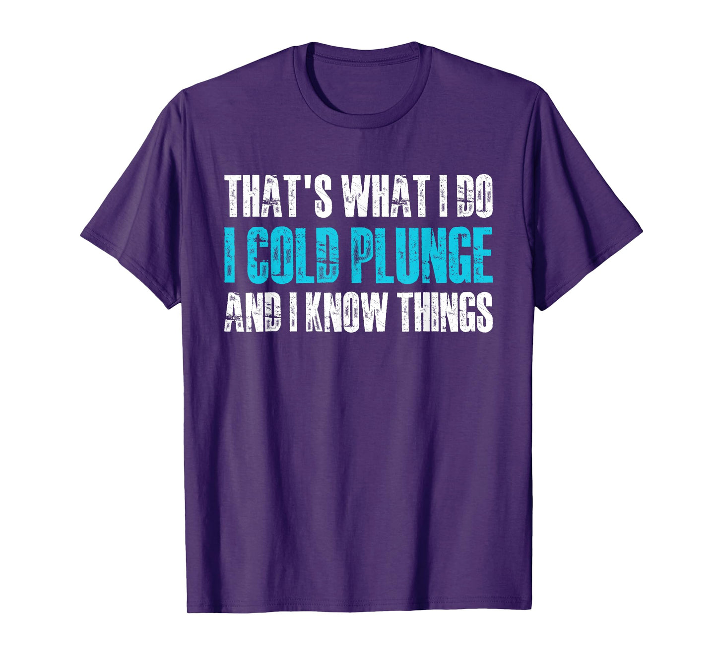 Thats What I Do I Cold Plunge And I Know Things T-Shirt