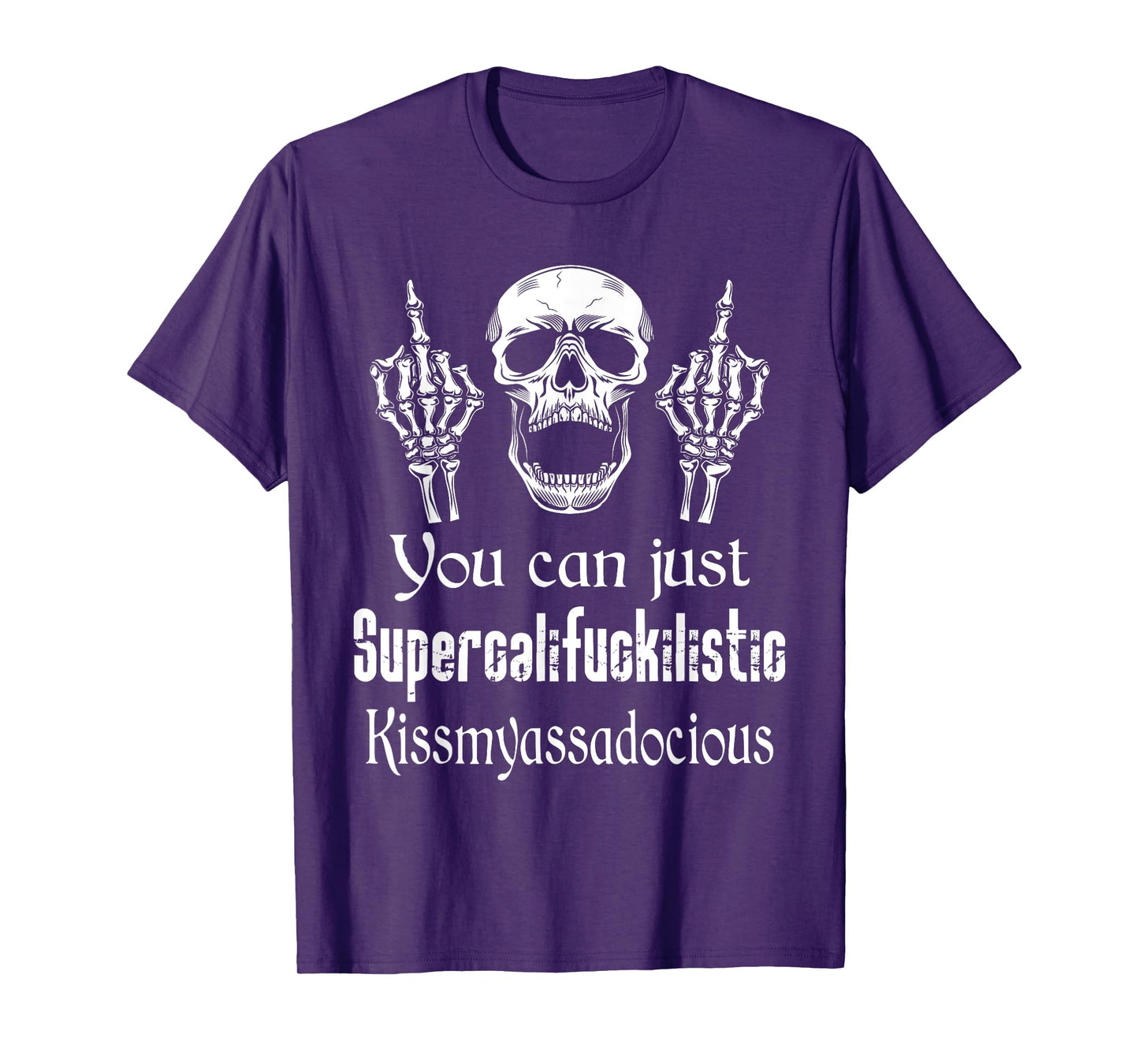 You Can Just Supercalifuckilistic Kissmyasssadocious Funny T-Shirt