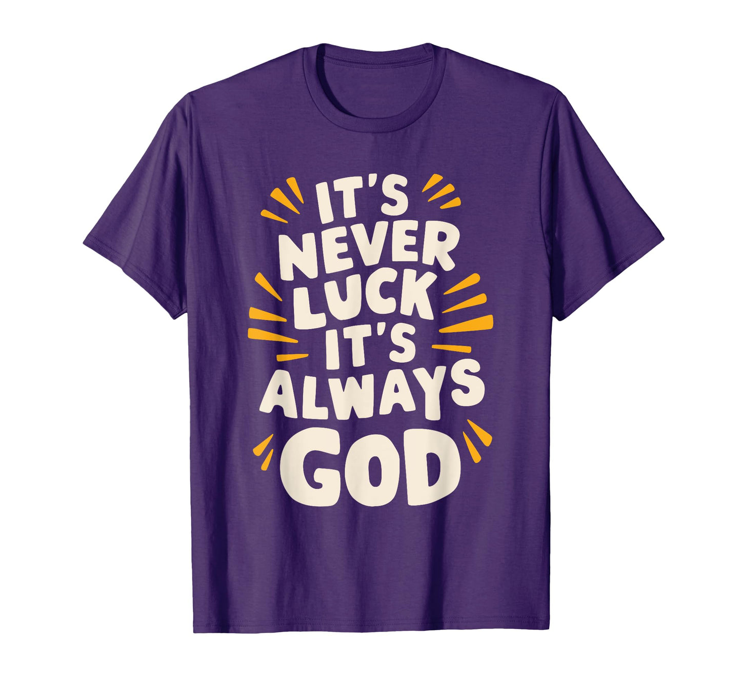 It's Never Luck It's Always God T-Shirt
