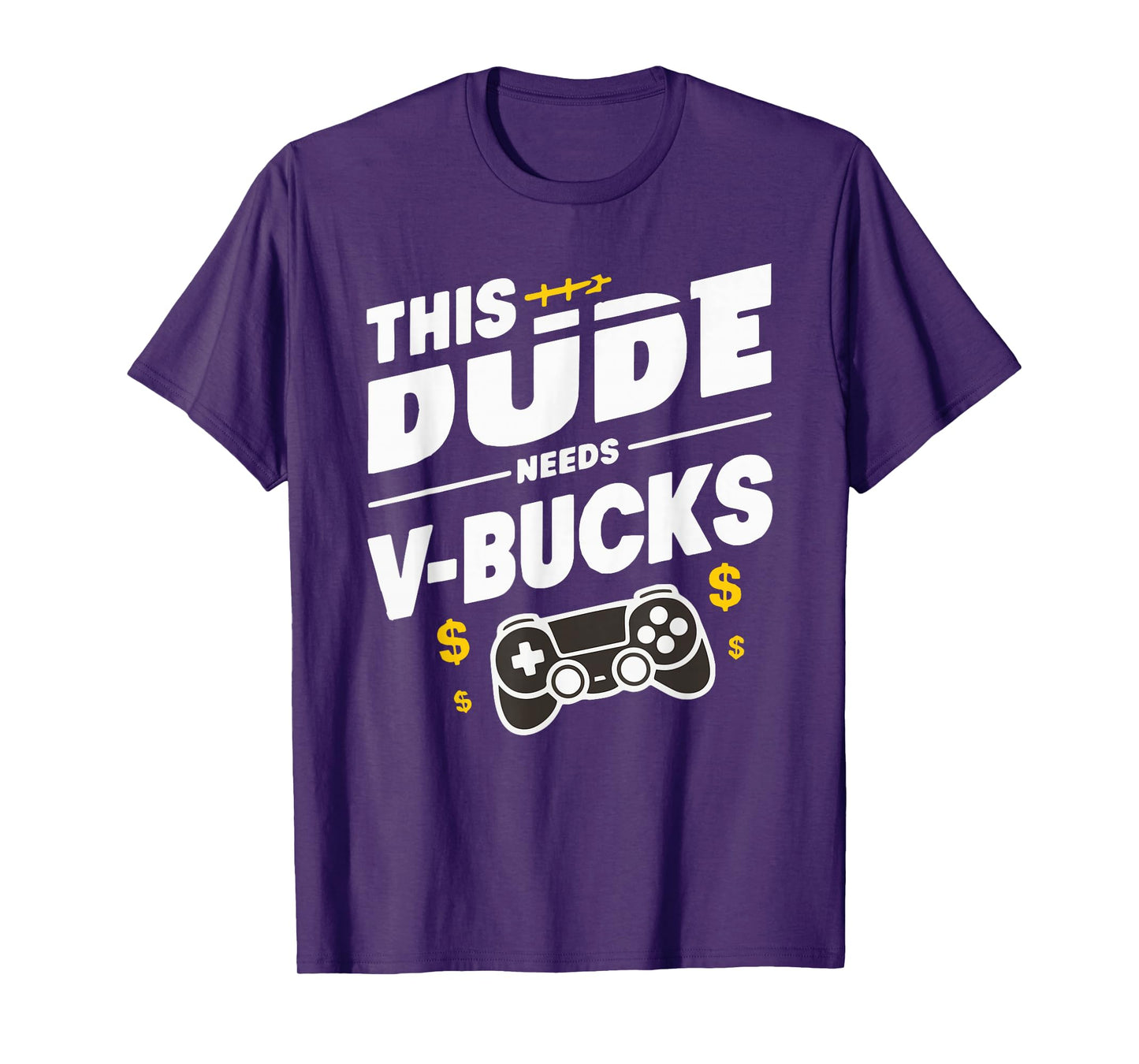 Funny This Dude Needs V-Bucks Will Work For Bucks Gamer T-Shirt