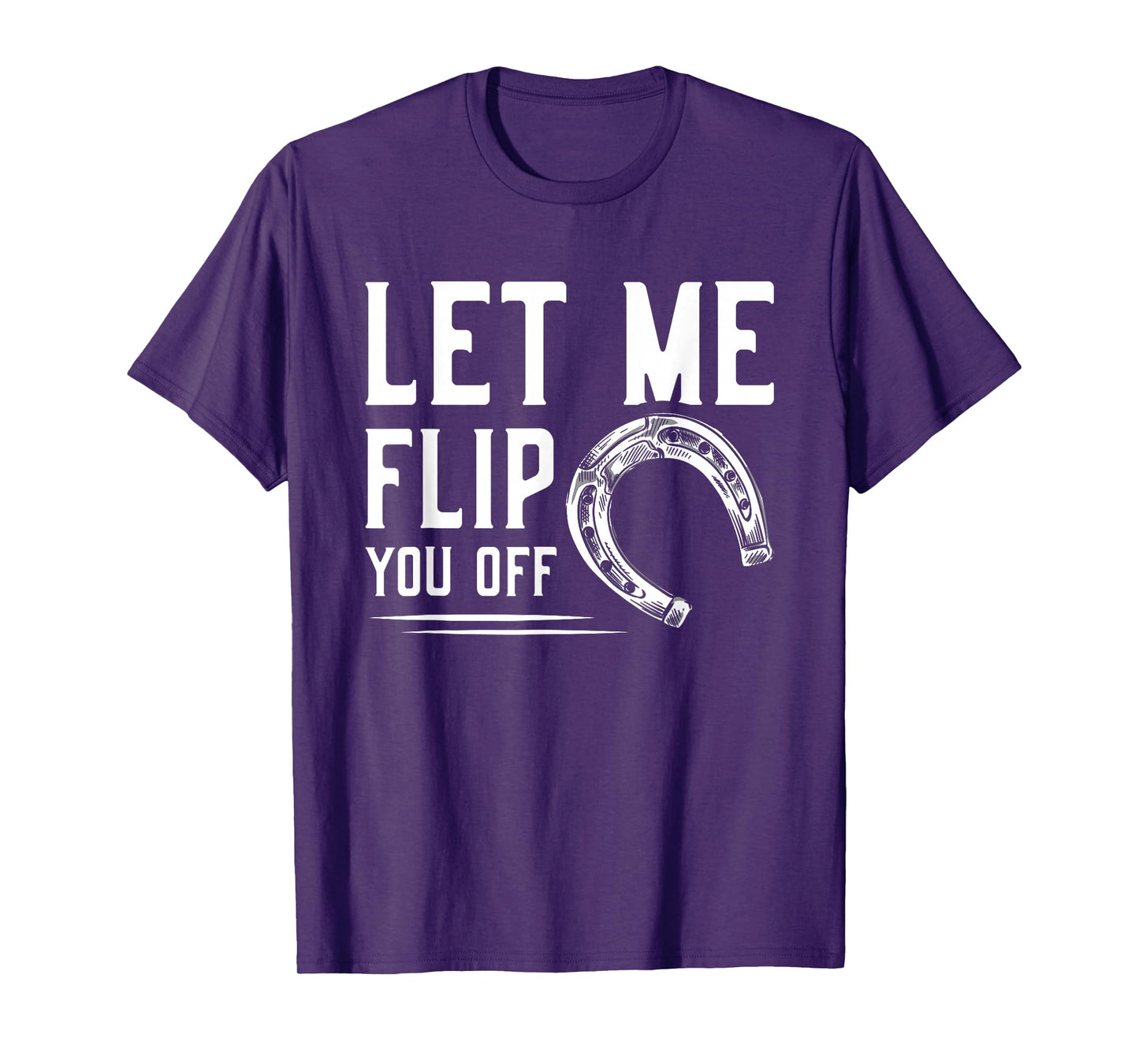 Let Me Flip You Off Horseshoe Pitching T-Shirt