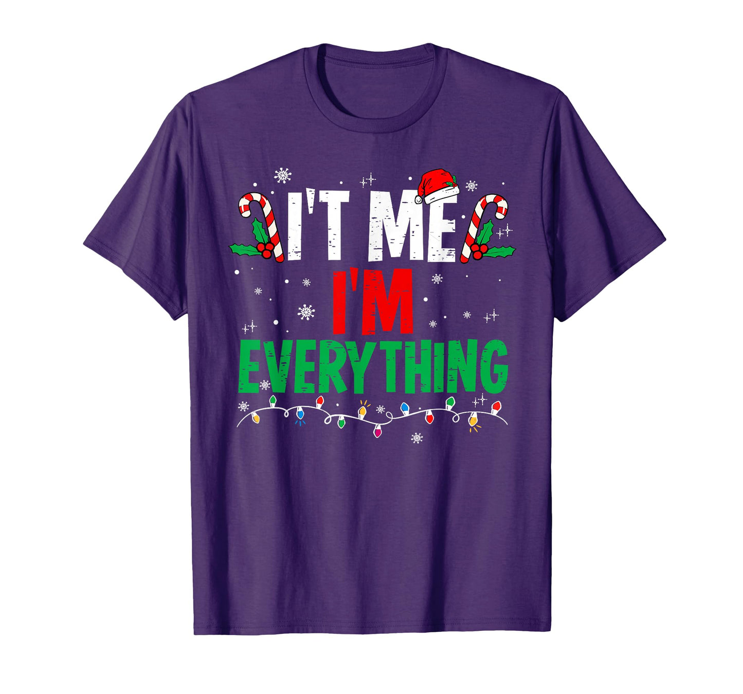 I Have Everything I Want for Christmas Its Me I'm Everything T-Shirt