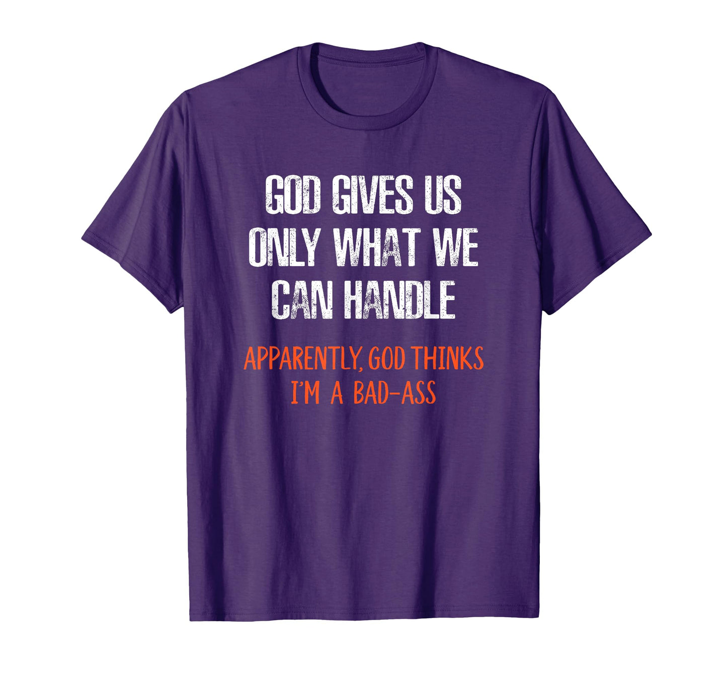 God Thinks I'm a Bad-Ass Funny T-Shirt T-Shirt