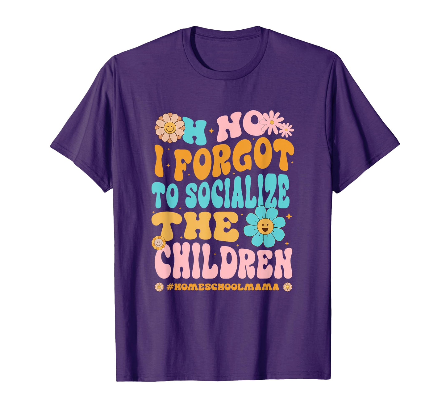 Homeschool Mom Oh No I Forgot To Socialize The Children Kids T-Shirt