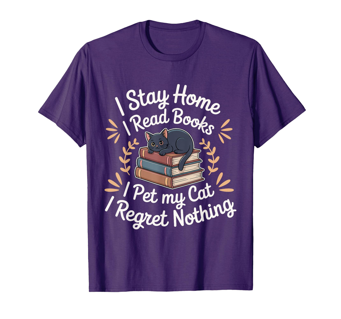 I Stay Home I Read Books I Pet My Cat I Regret Nothing T-Shirt for Men Women
