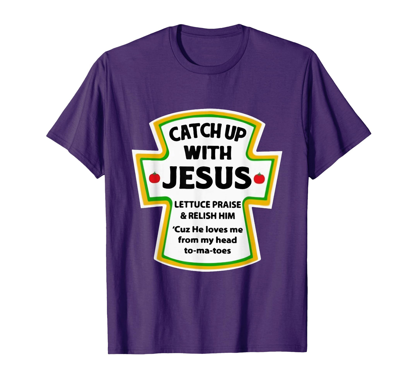 Catch Up With Jesus Lettuce Praise Relish Him T-Shirt