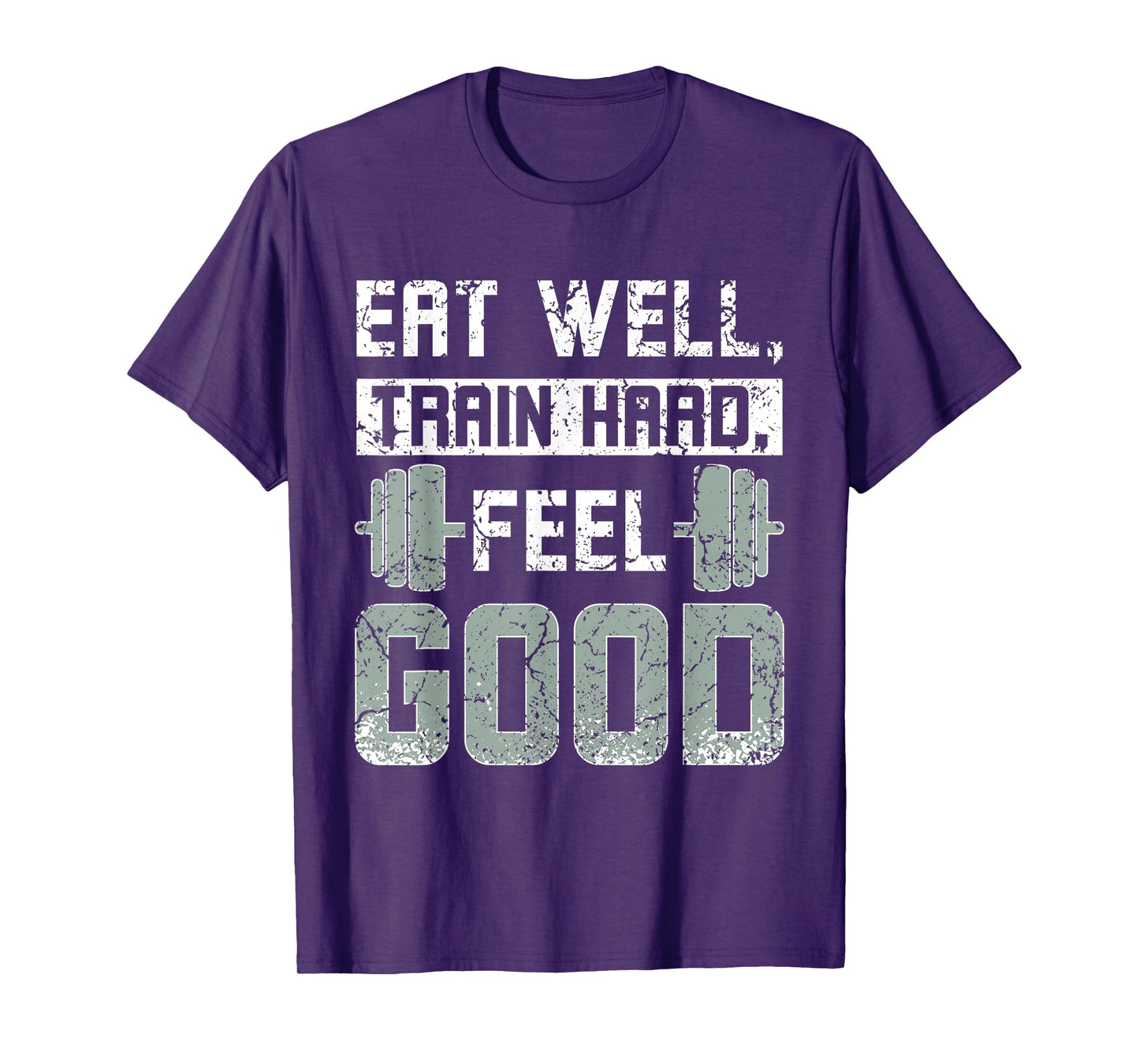 Eat well train hard feel good, gym quote T-Shirt