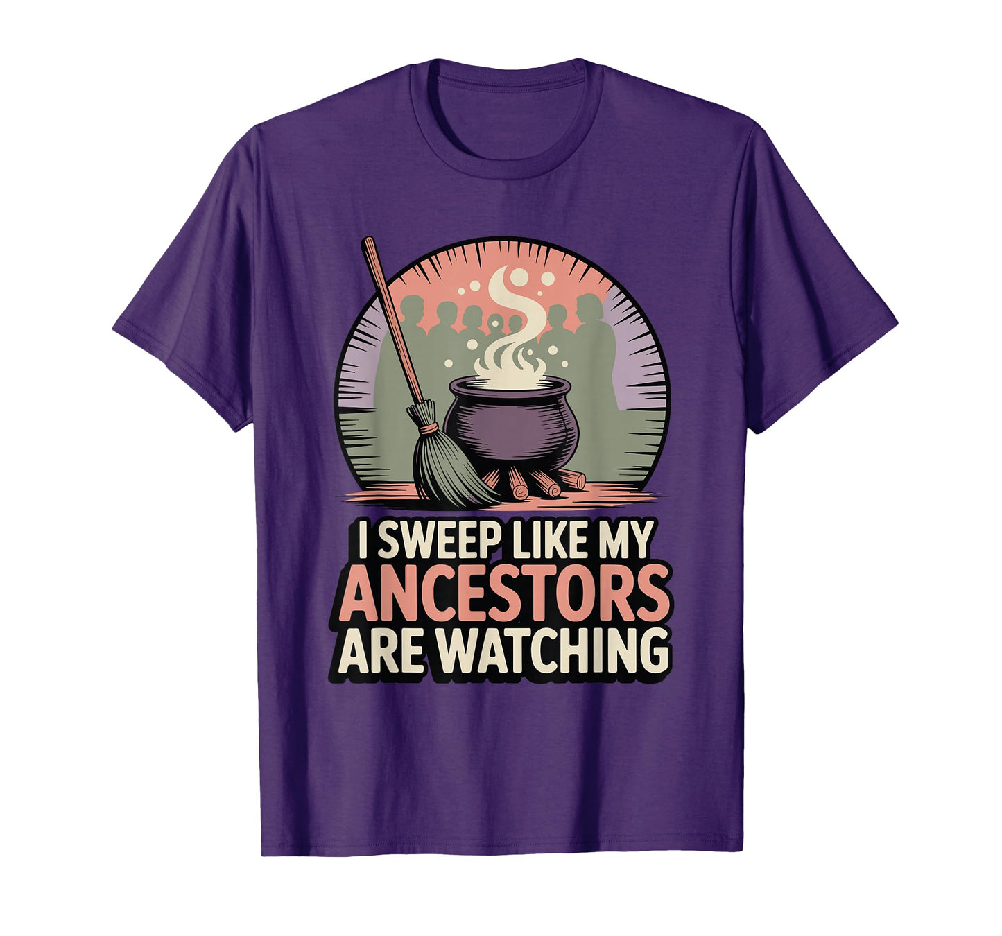 I Sweep Like My Ancestors are Watching Witchy Humor T-Shirt
