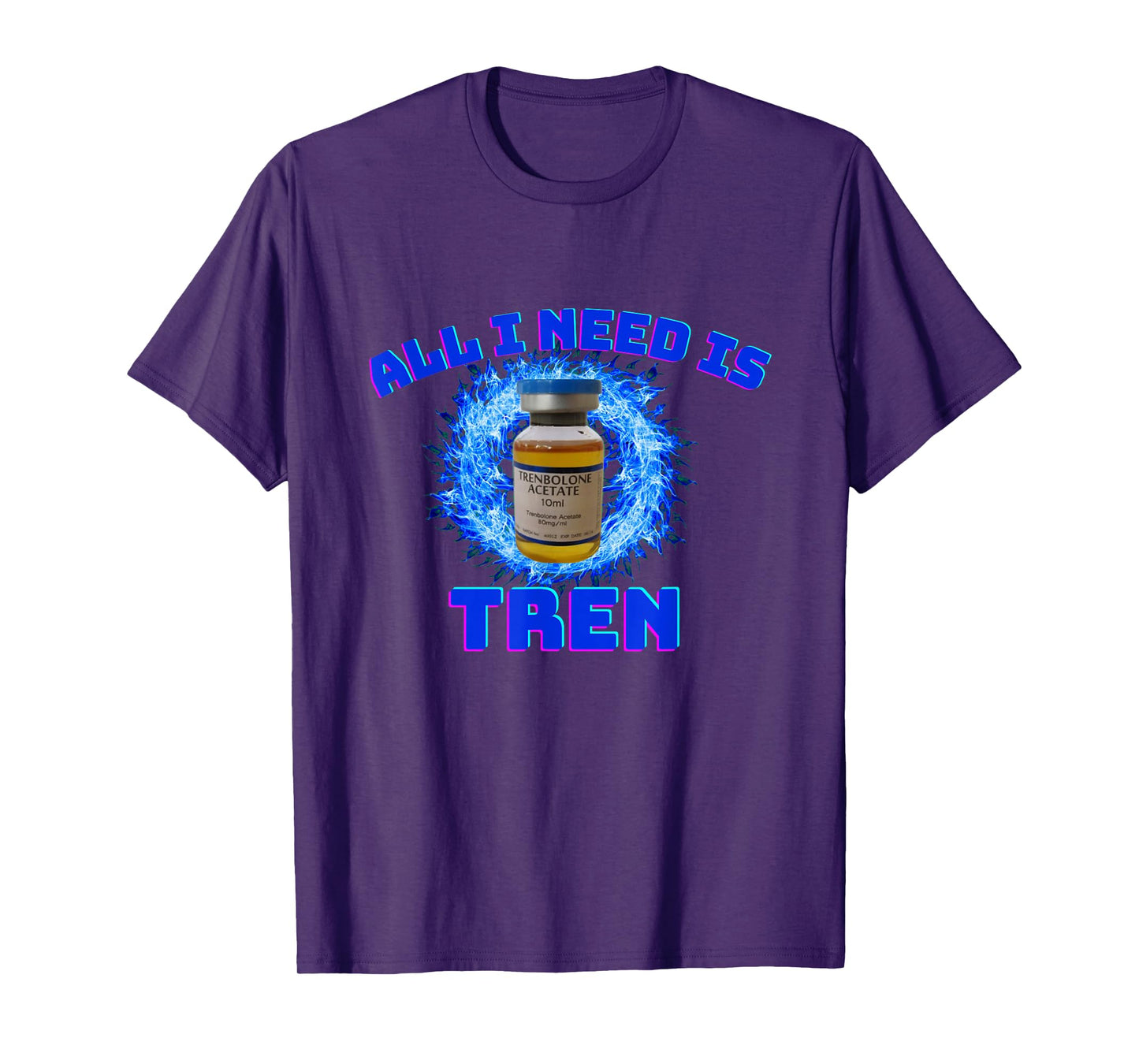 All I need is tren | Gym trenbolone T-Shirt