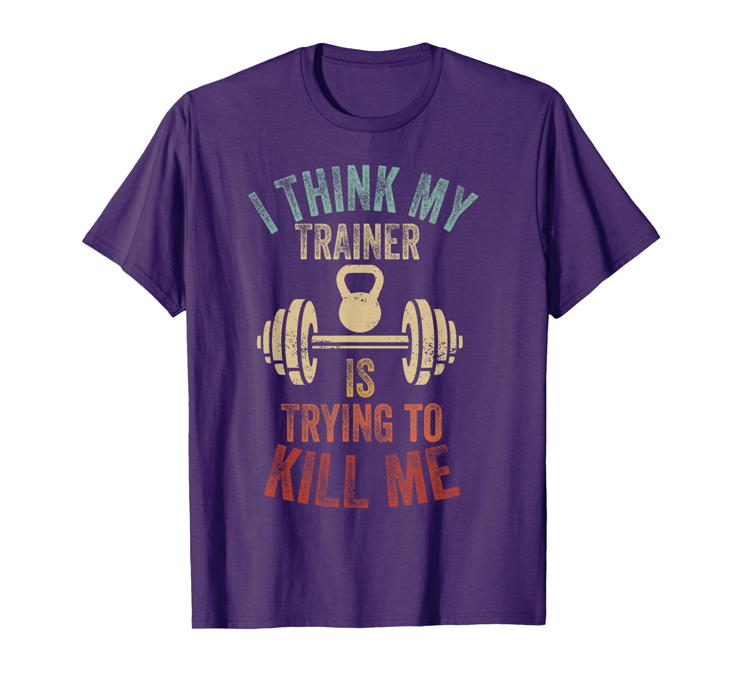I Think My Trainer Is Trying To Kill Me Funny Gym Workout T-Shirt